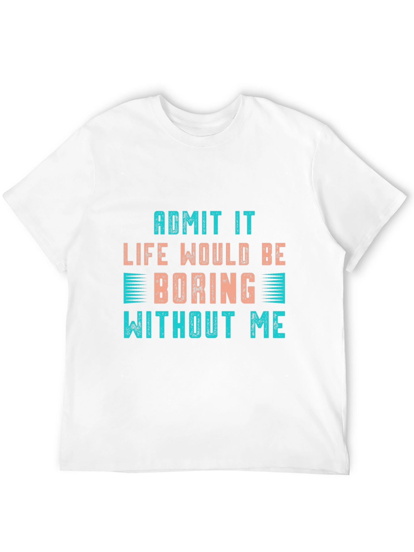 Black Funny Slogan T-Shirt: "Life Would Be Boring Without Me" view 12