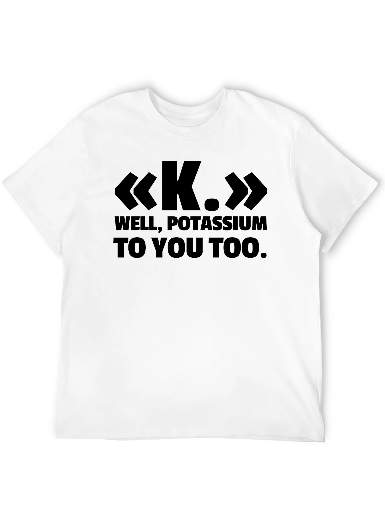 Black Well, Potassium To You Too - Funny Science T-Shirt view 12