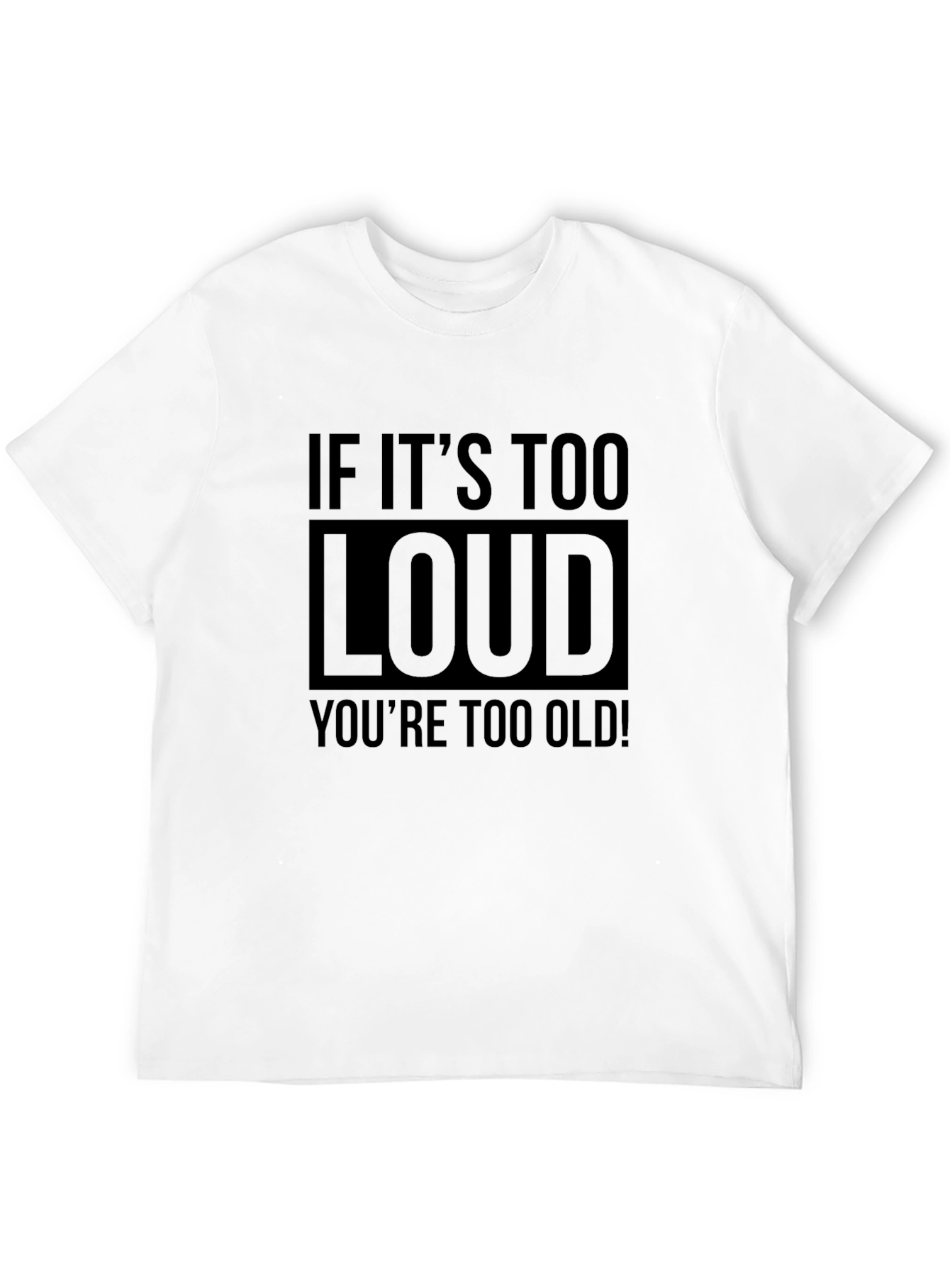 Black If It's Too Loud You're Too Old Men's Graphic Tee view 12