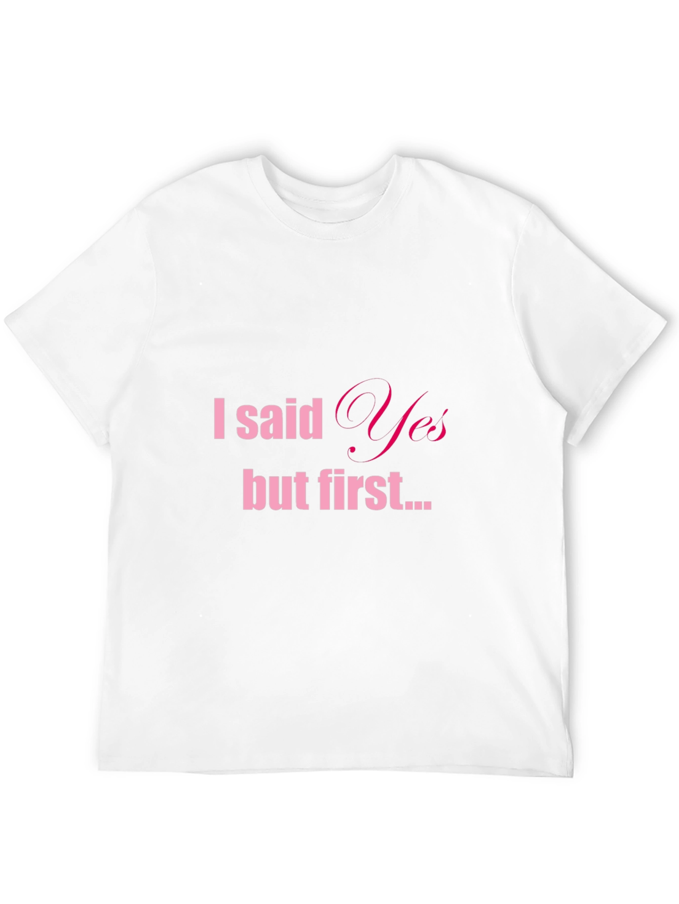 Black I Said Yes But First Tee - Engagement T-Shirt view 12