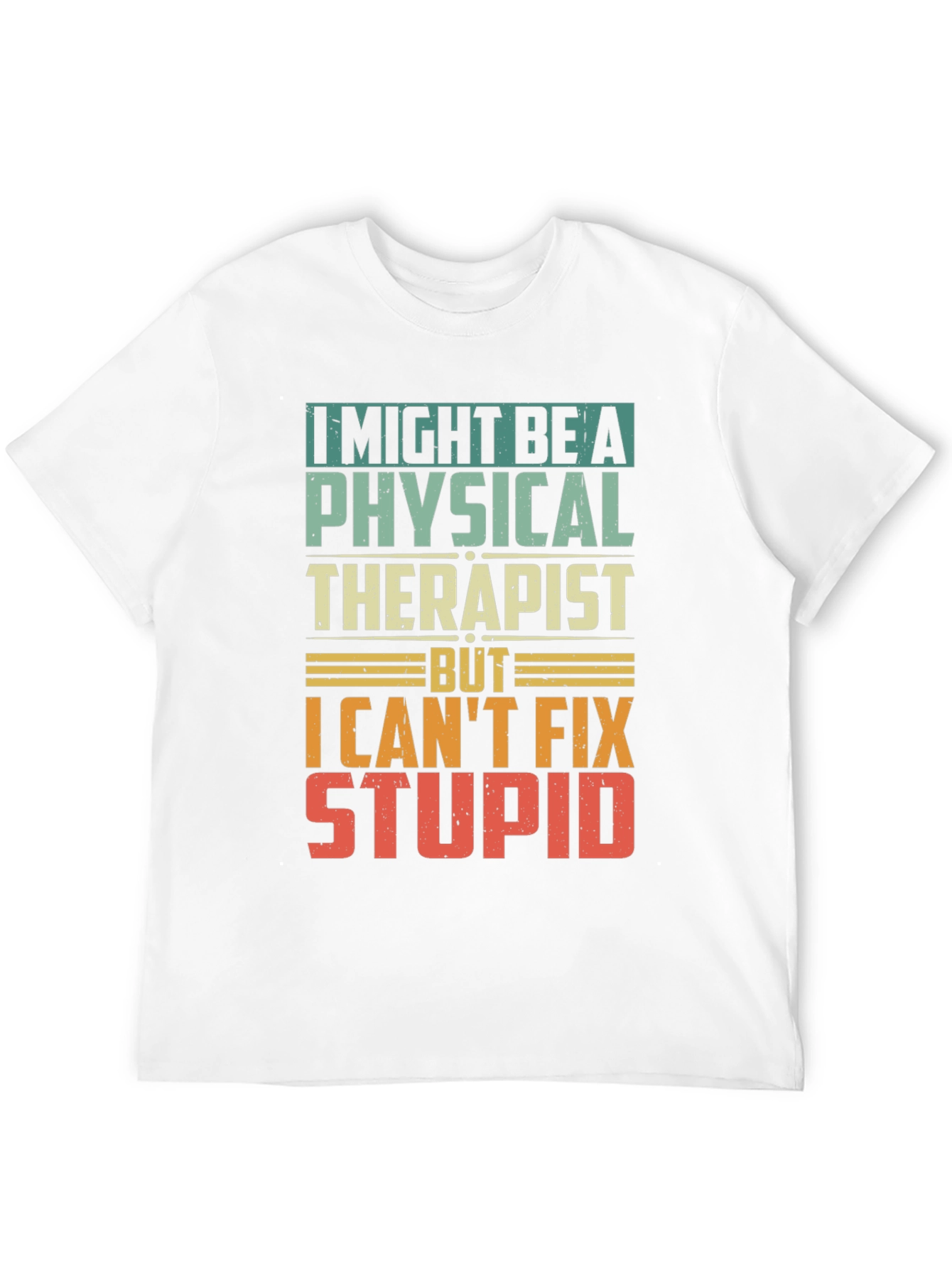 Physical Therapist Humor T-Shirt - Can't Fix Stupid! - 12