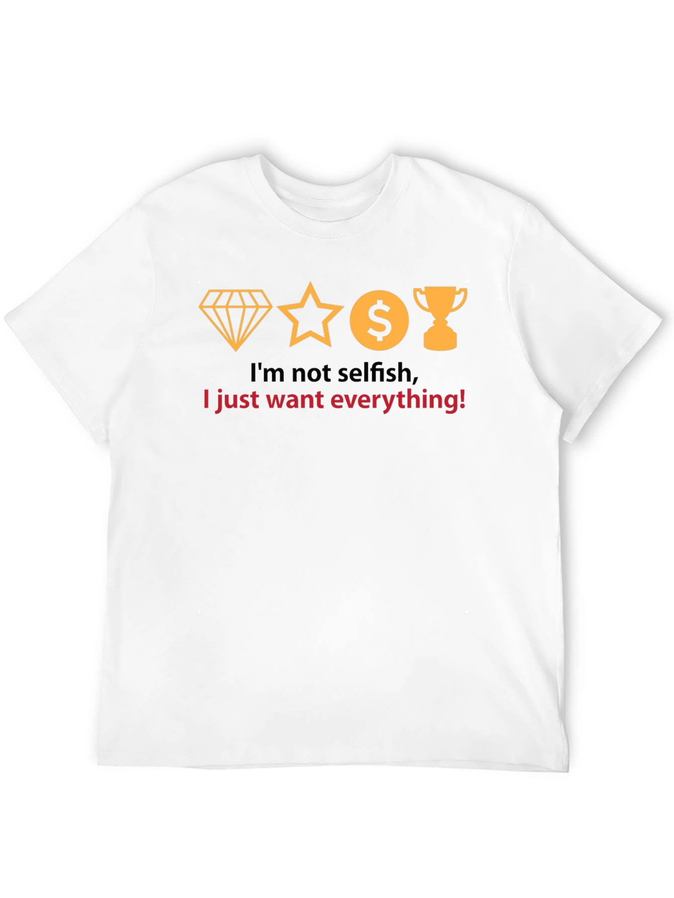 Black I Want Everything T-Shirt - Funny Slogan Tee view 12