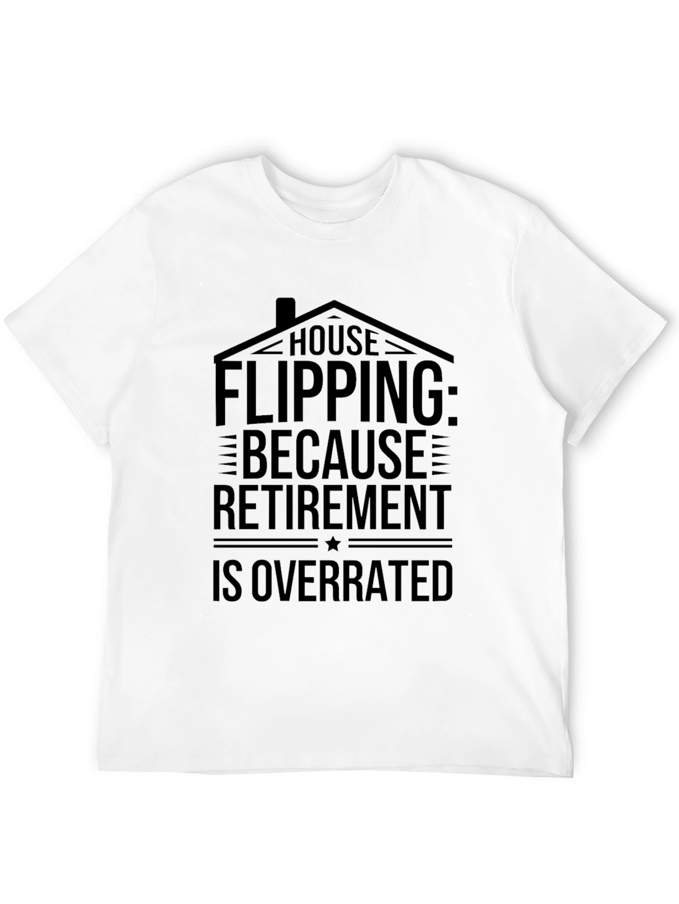 House Flipping Retirement Overrated Black T-Shirt - 12