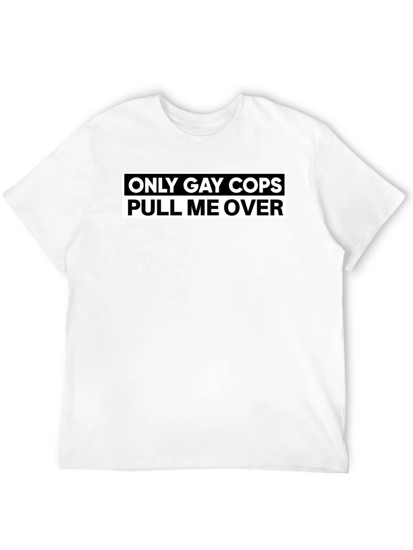 Black Only Gay Cops Pull Me Over - Funny T-Shirt view 12