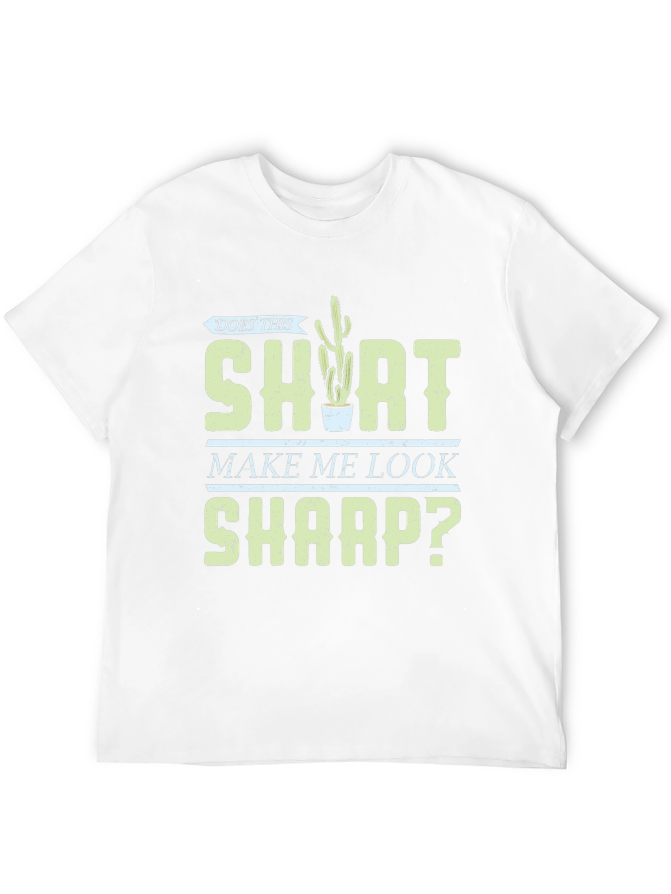 Does This Shirt Make Me Look Sharp? Graphic Tee - 12