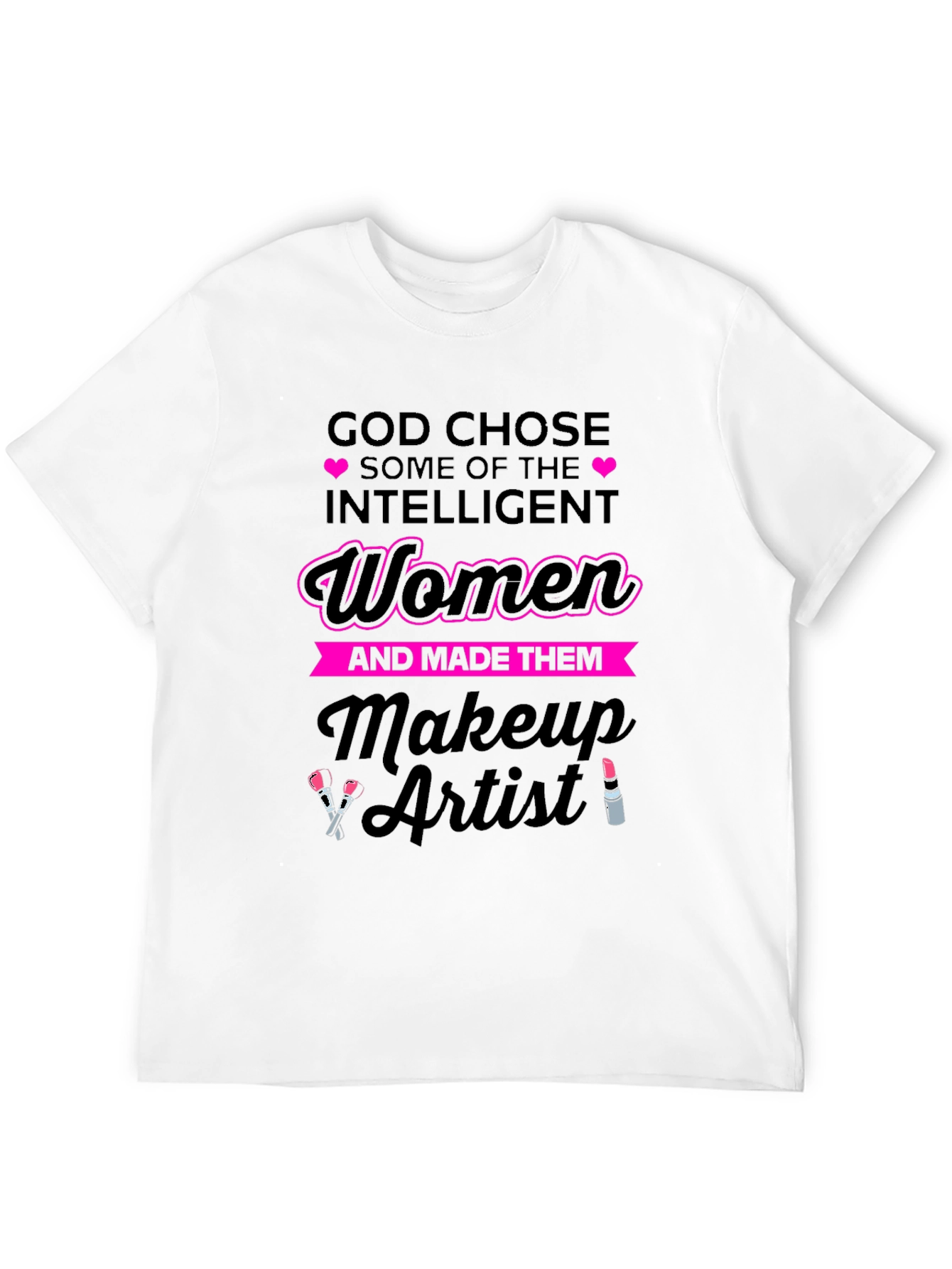 Intelligent Women Makeup Artist T-Shirt - 12