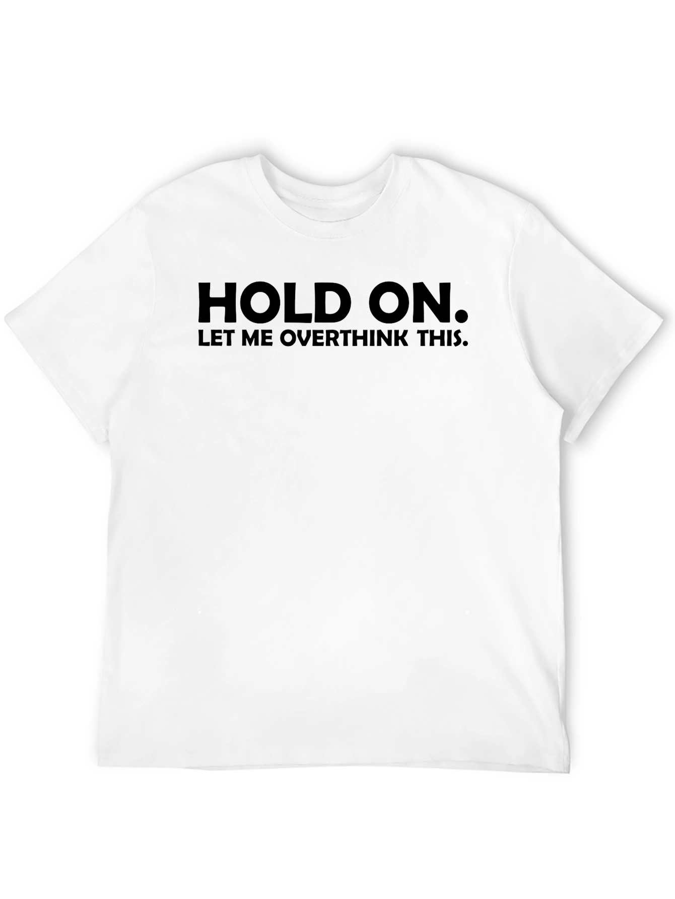 Black Hold On, Overthinking T-Shirt - Funny Sarcastic Tee view 12