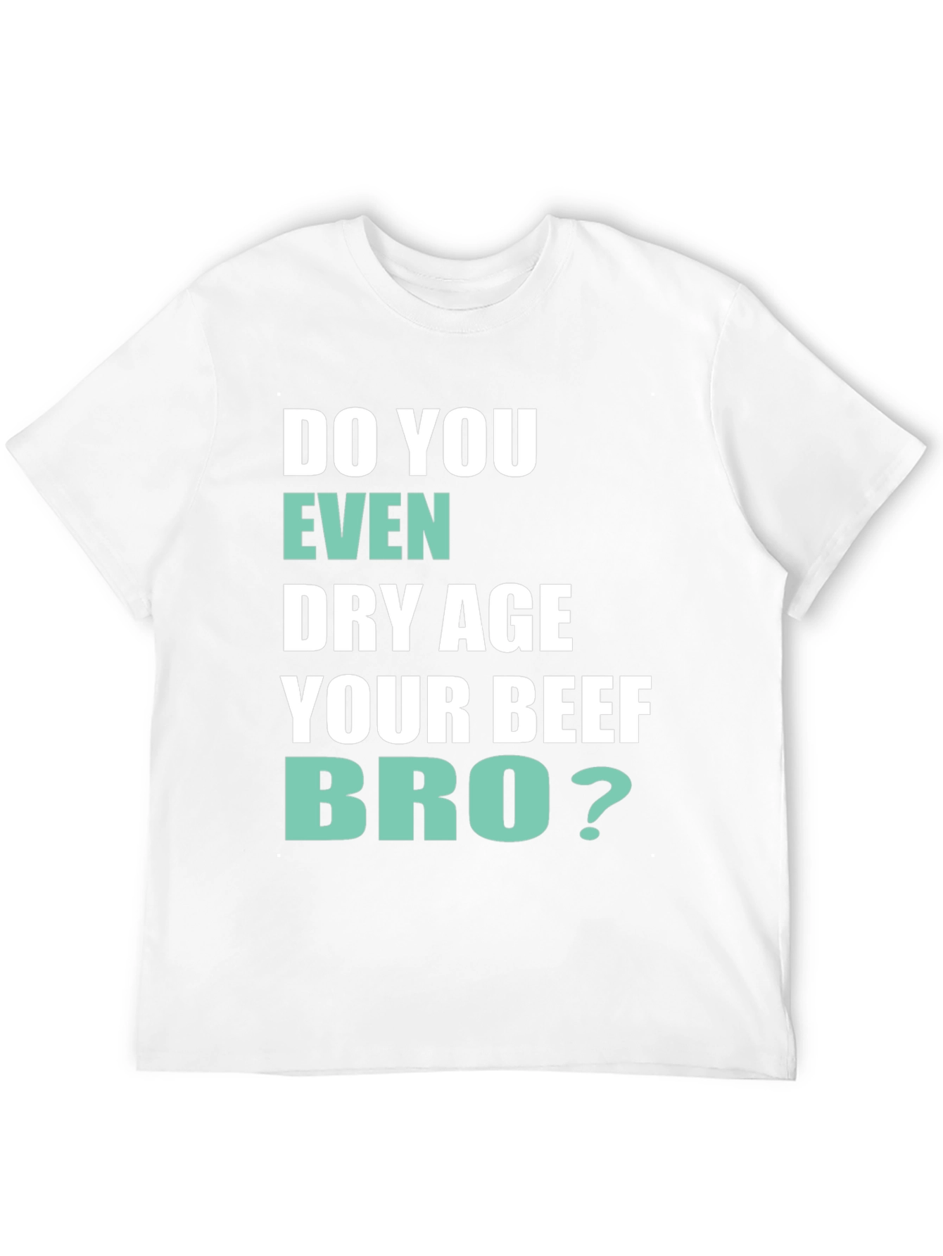 Black Do You Even Dry Age Your Beef Bro? T-Shirt view 12