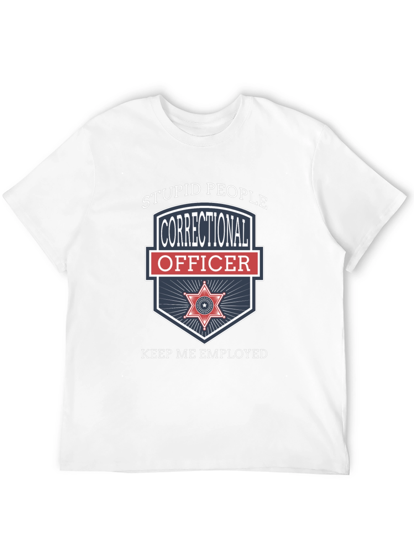 Black Correctional Officer T-Shirt - Stupid People Keep Me Employed view 12
