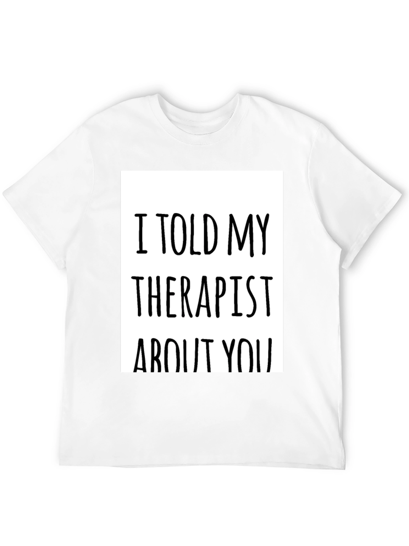 Black I Told My Therapist About You - Novelty T-Shirt view 12