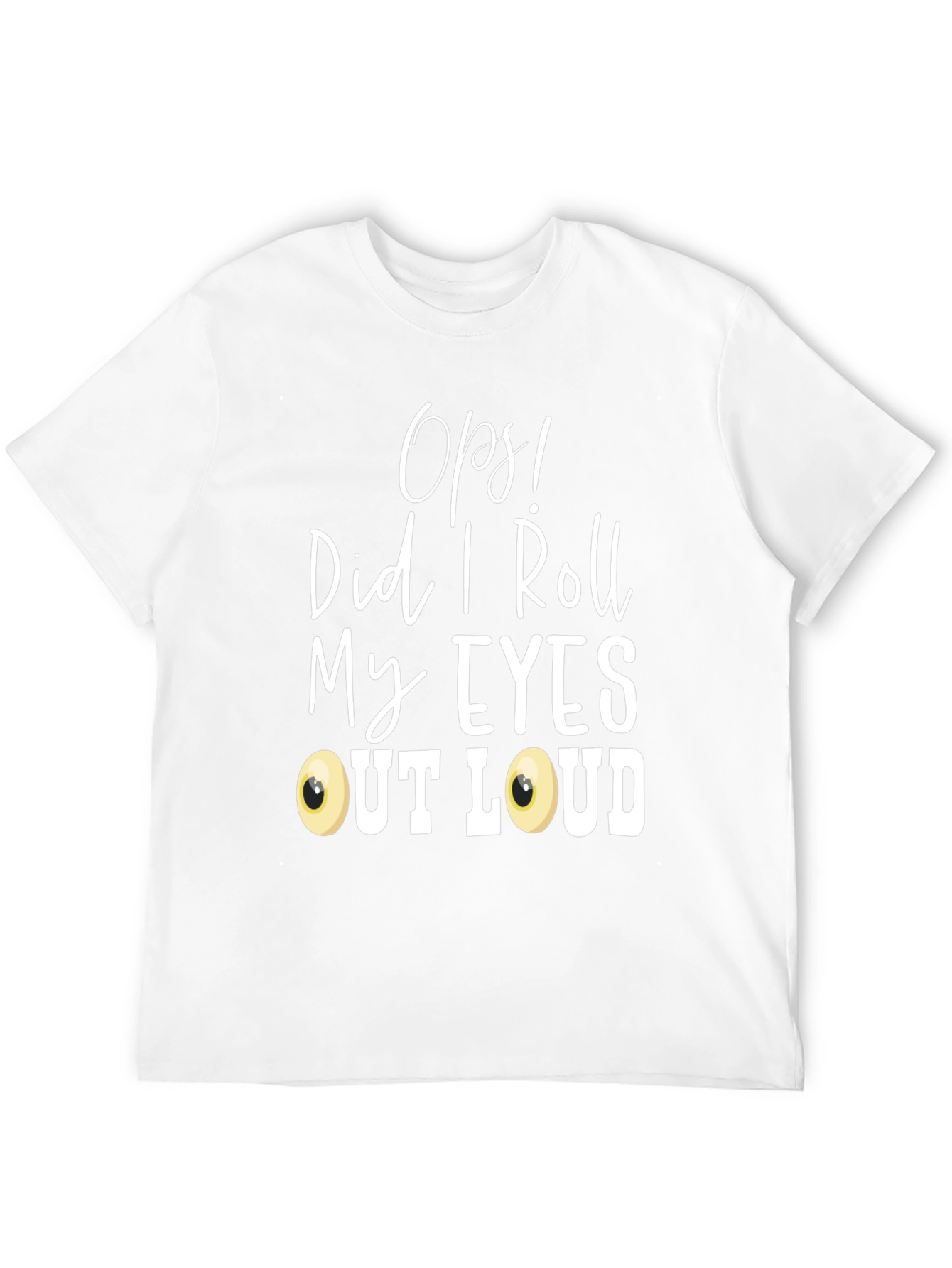 Black Funny 'Oops! Did I Roll My Eyes Out Loud?' T-Shirt view 12