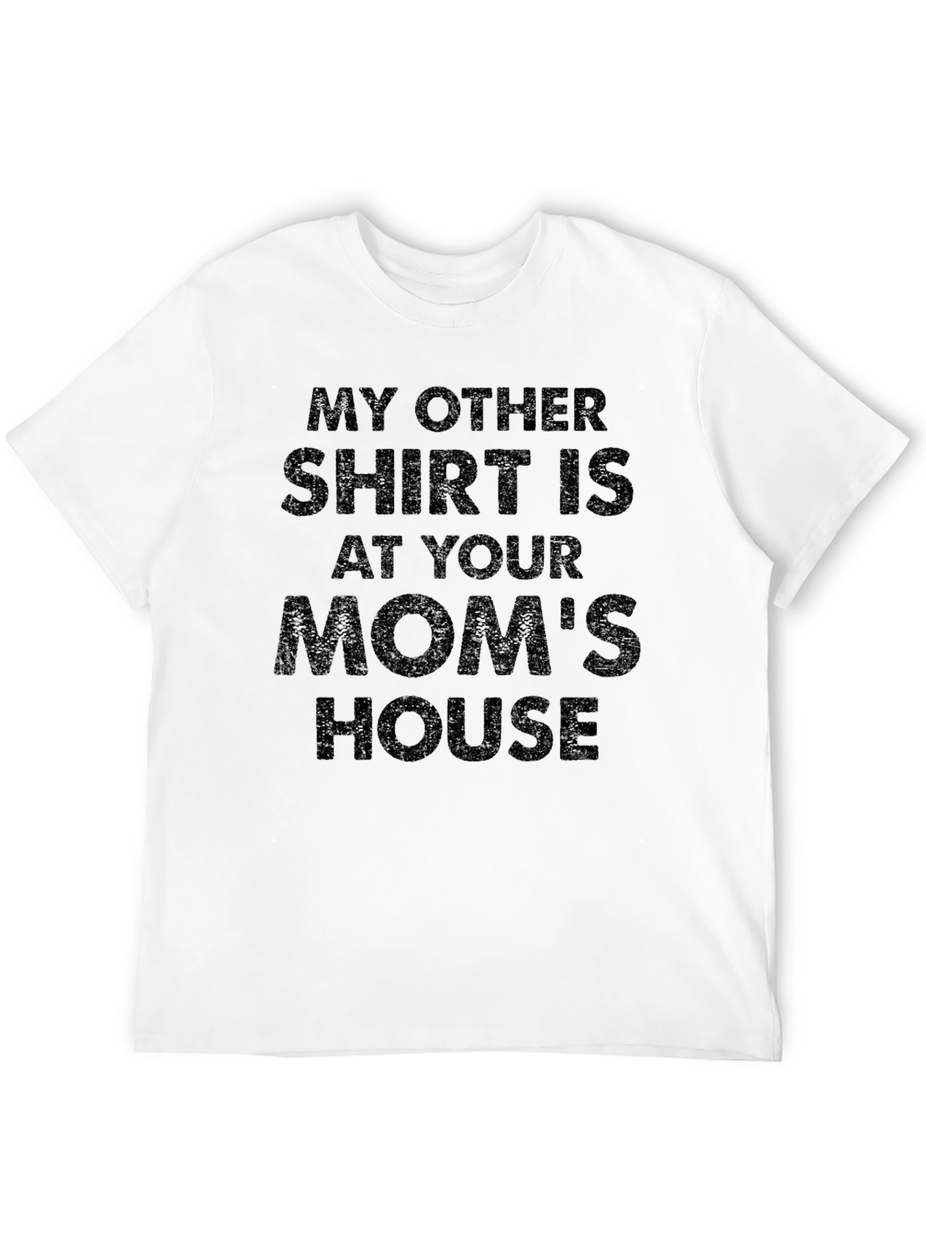 Black My Other Shirt Is At Your Mom's House T-Shirt view 12