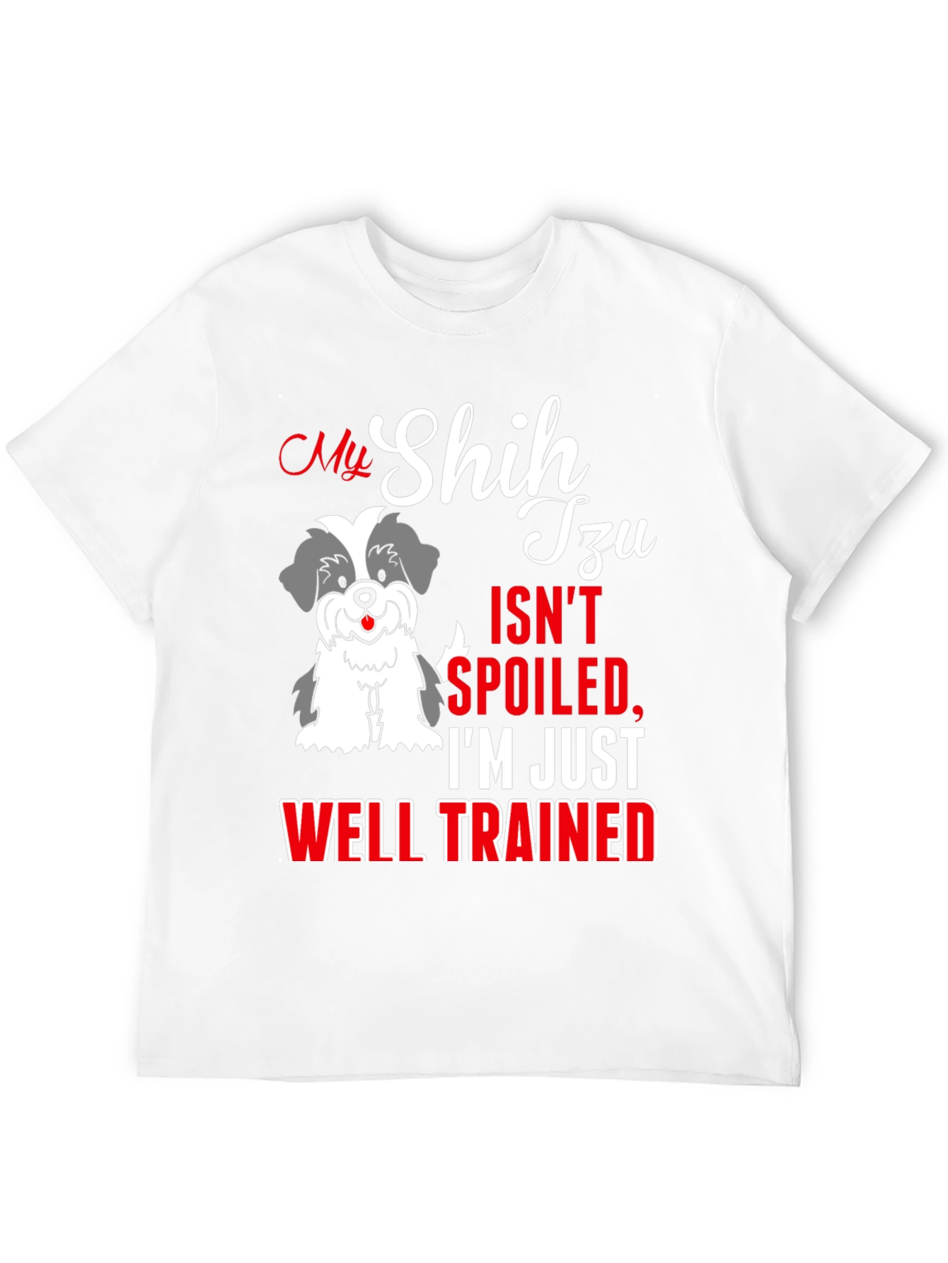 My Shih Tzu Isn't Spoiled T-Shirt - 12