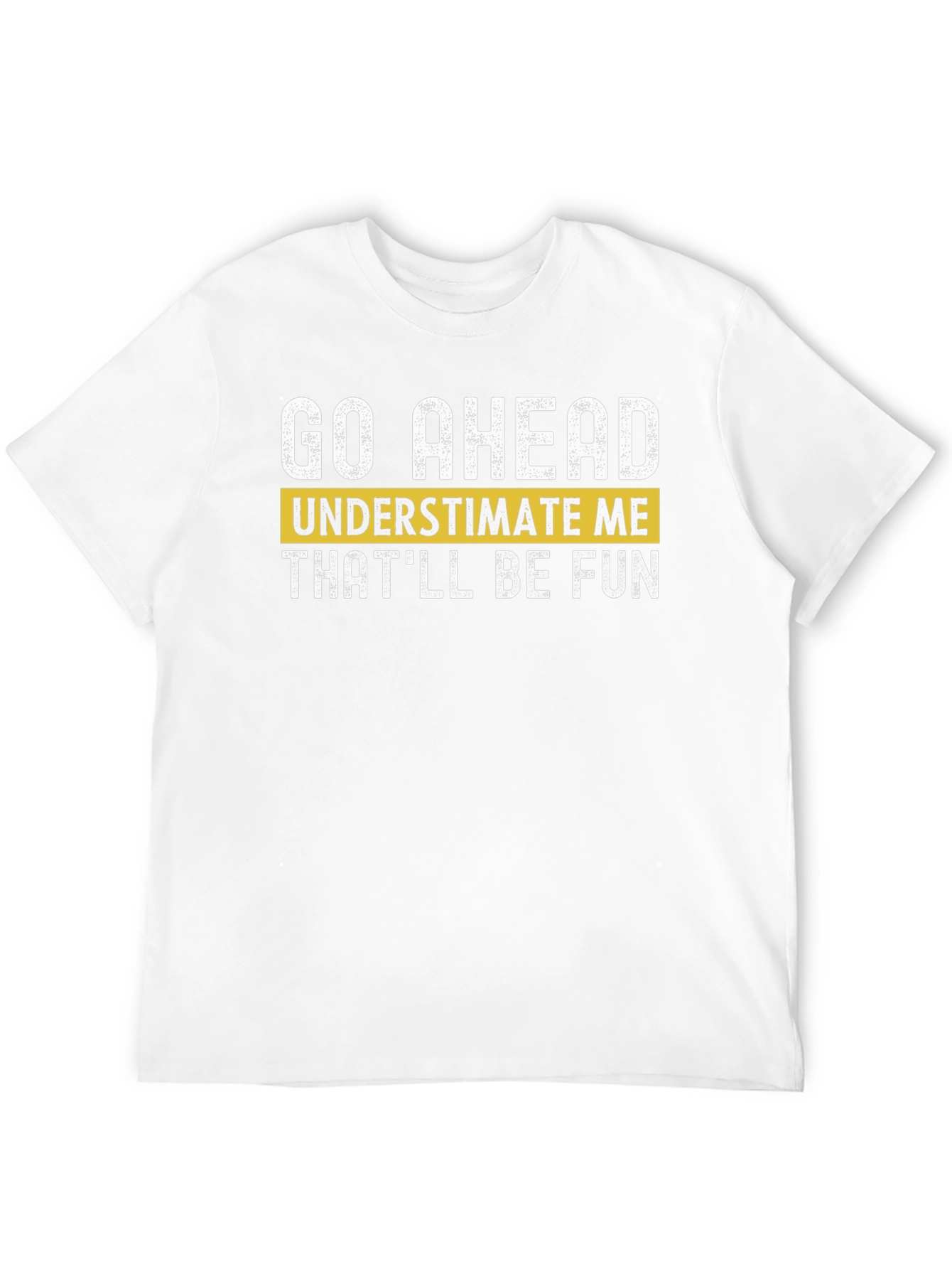 Black Go Ahead Underestimate Me T-Shirt - Fun Statement Tee view 12