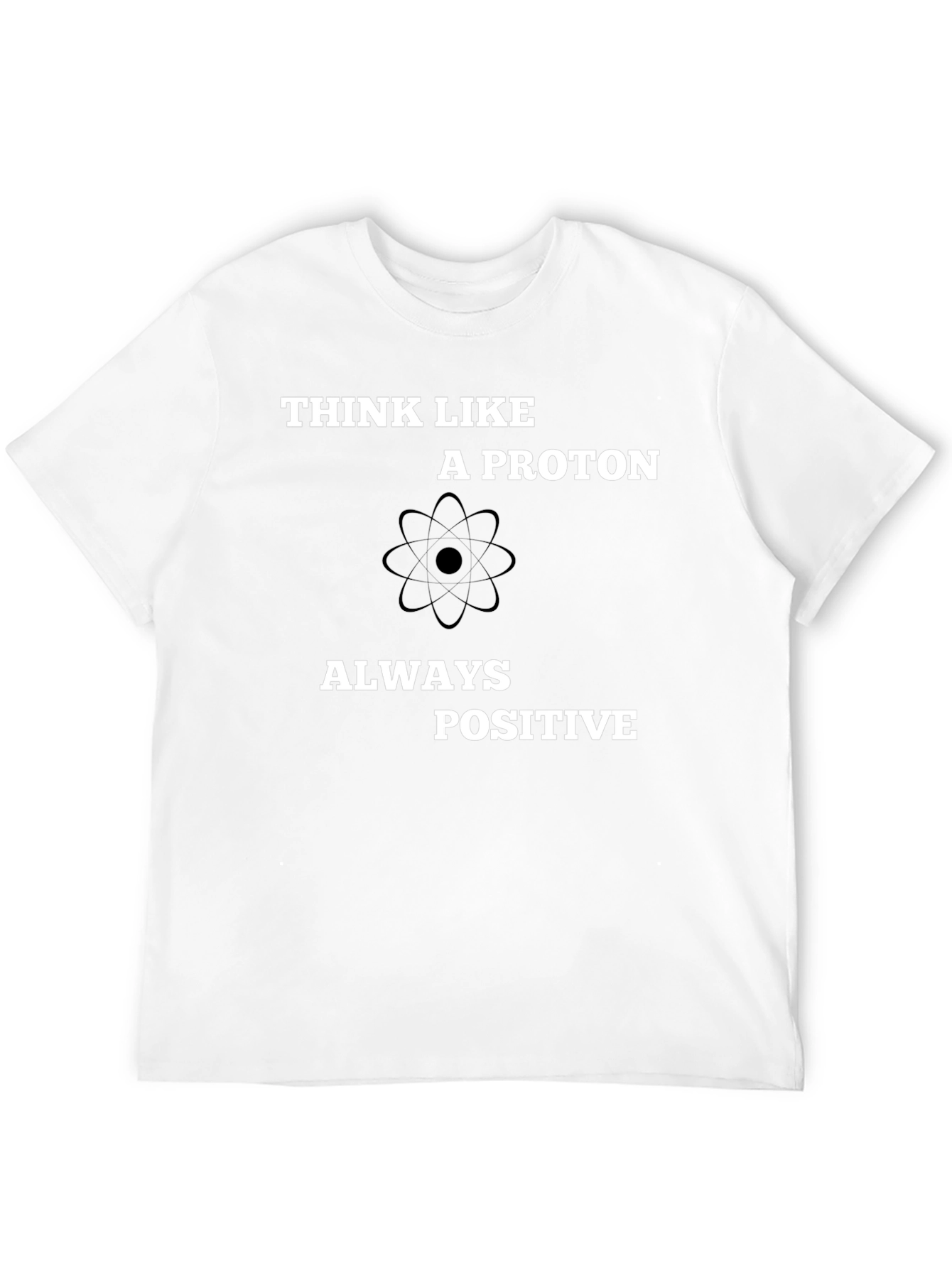 Black Think Like A Proton - Always Positive T-Shirt view 12