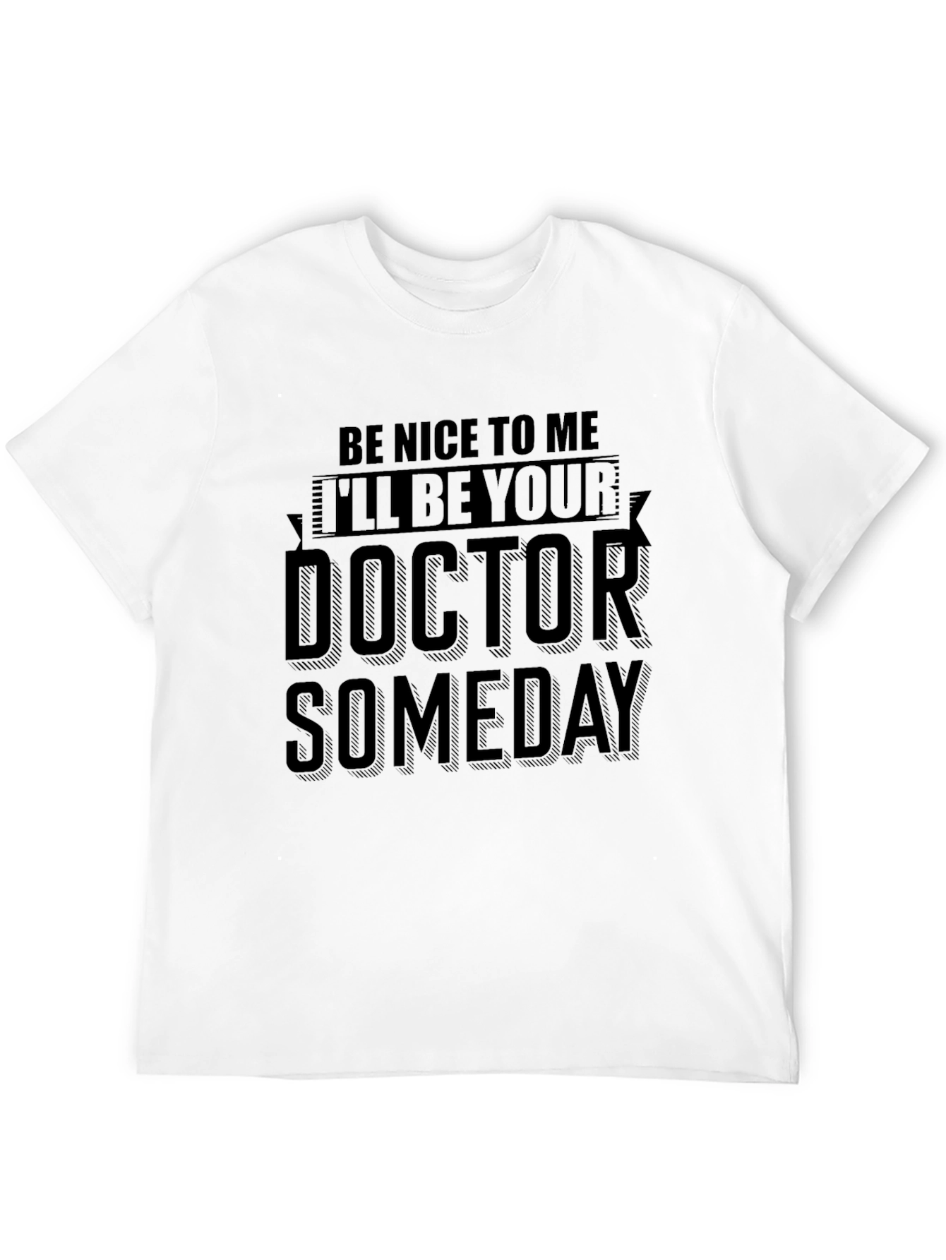 Black Be Nice To Me I'll Be Your Doctor Someday T-Shirt view 12