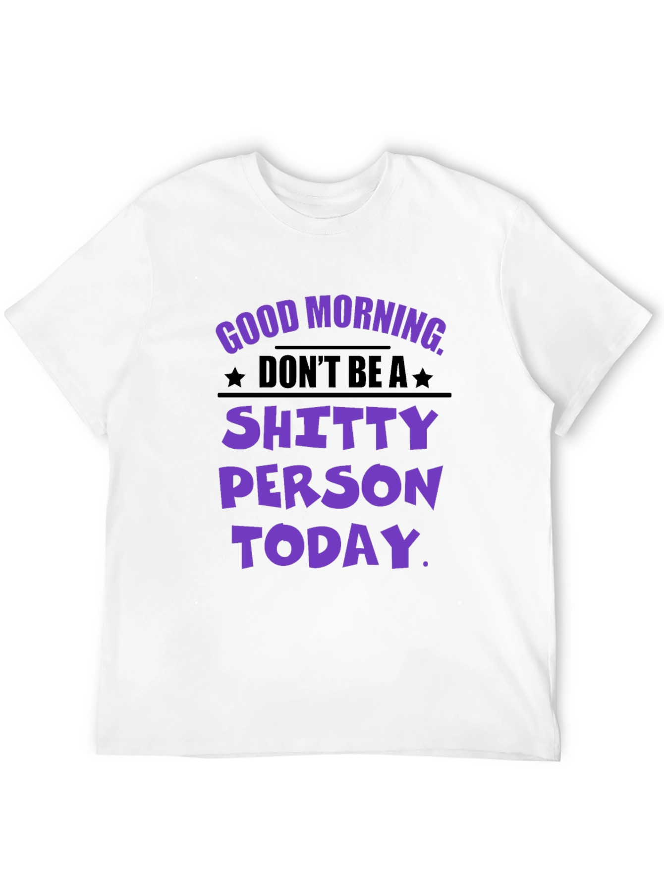 Black Funny Graphic T-Shirt: Don't Be a Shitty Person Today view 12