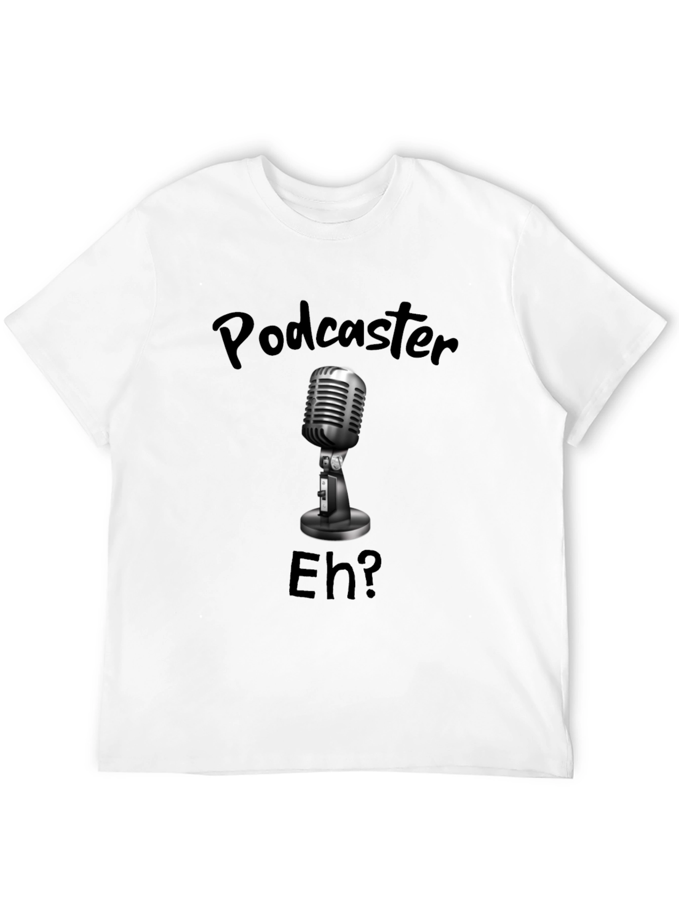 Black Podcaster Eh? T-Shirt - Microphone Design view 12
