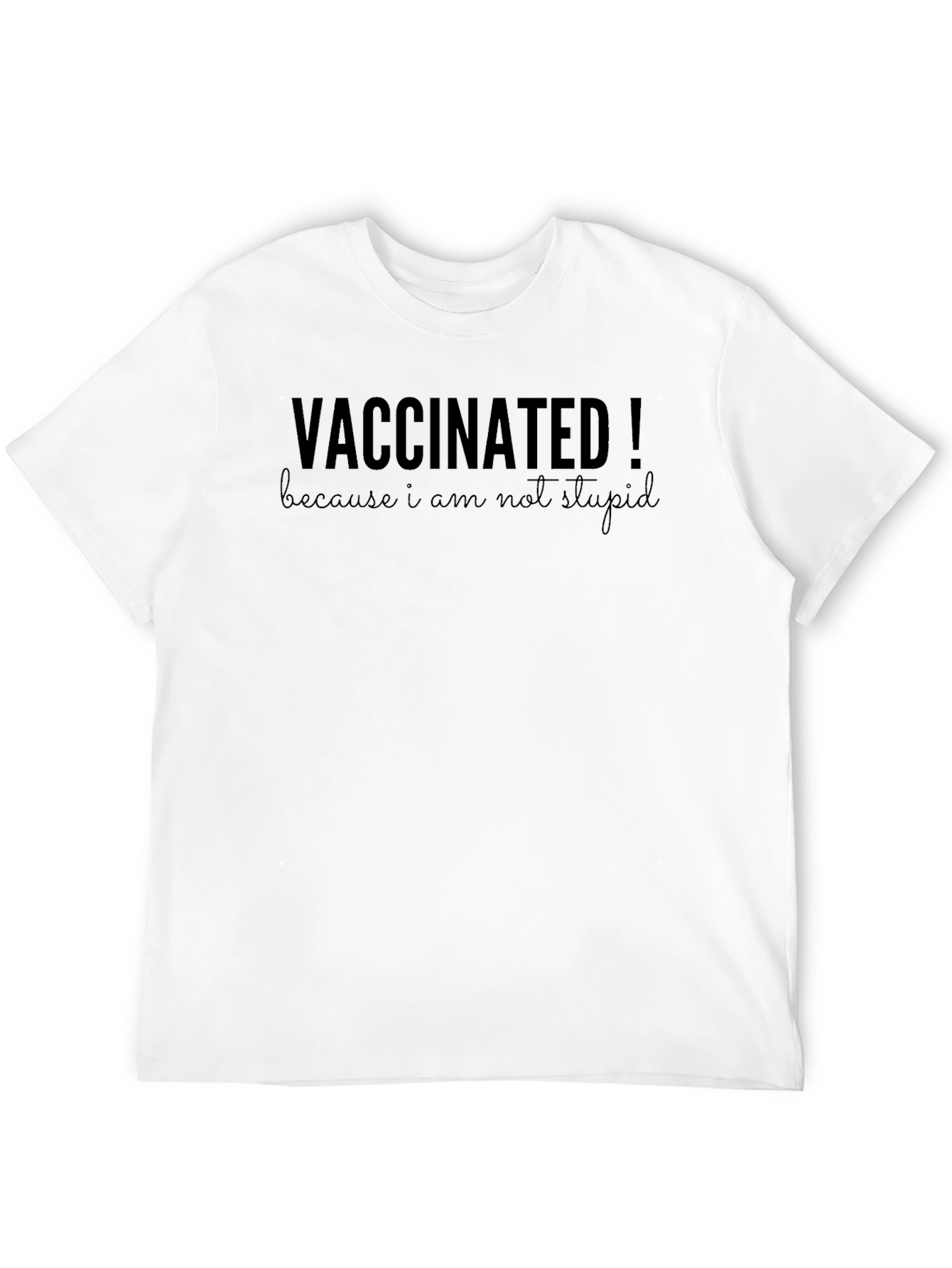 Black Vaccinated! Because I Am Not Stupid T-Shirt view 12