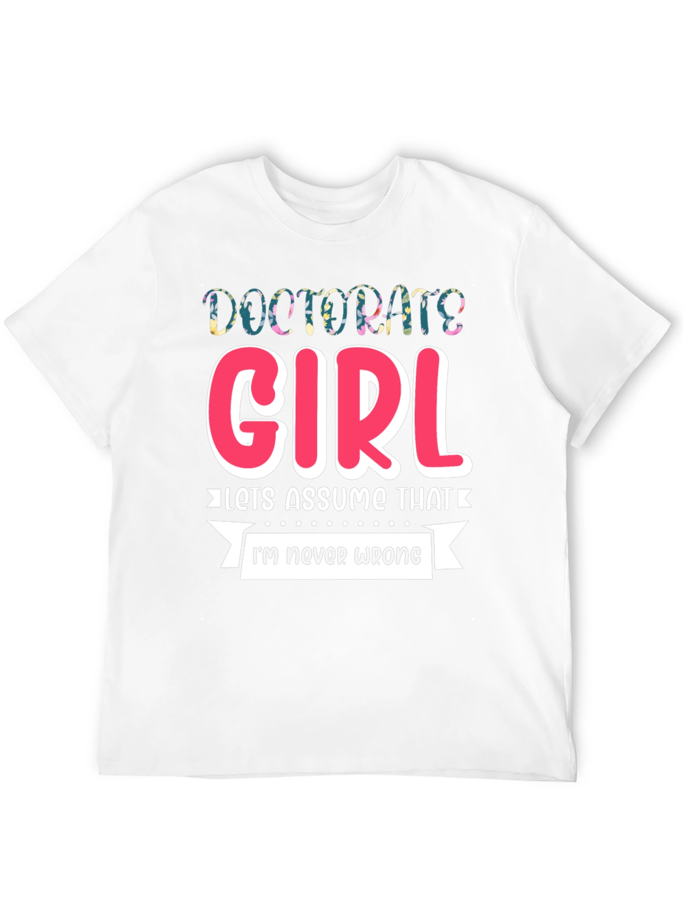 Doctorate Girl T-Shirt - Funny Grad Gift - 12