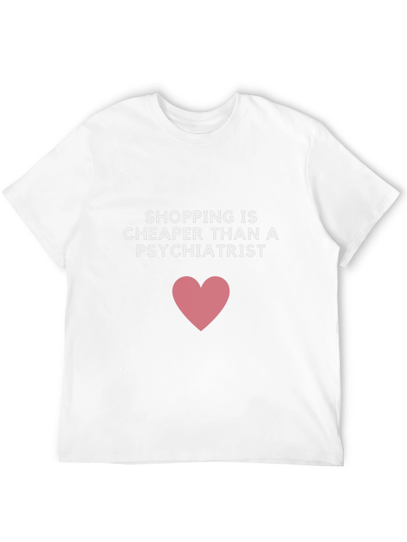 Shopping is Cheaper Than a Psychiatrist T-Shirt - 12