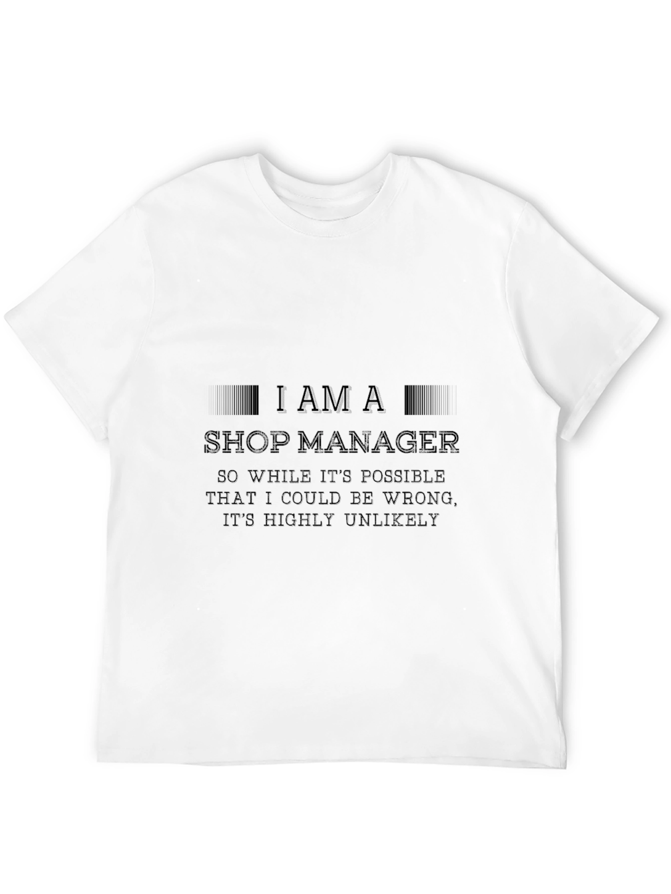 Black Shop Manager Funny T-Shirt - Highly Unlikely to Be Wrong view 12