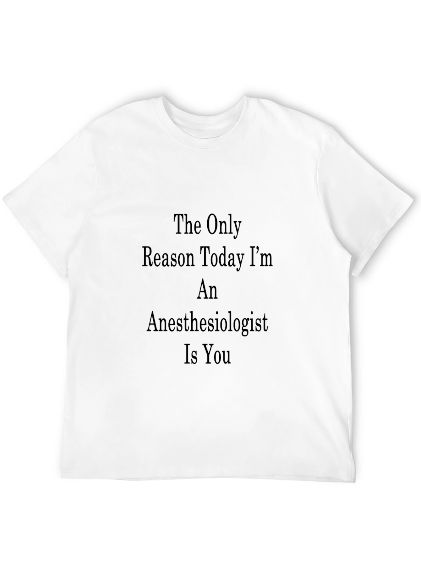 Black Anesthesiologist T-Shirt - The Only Reason Today I'm Anesthesiologist Is You view 12
