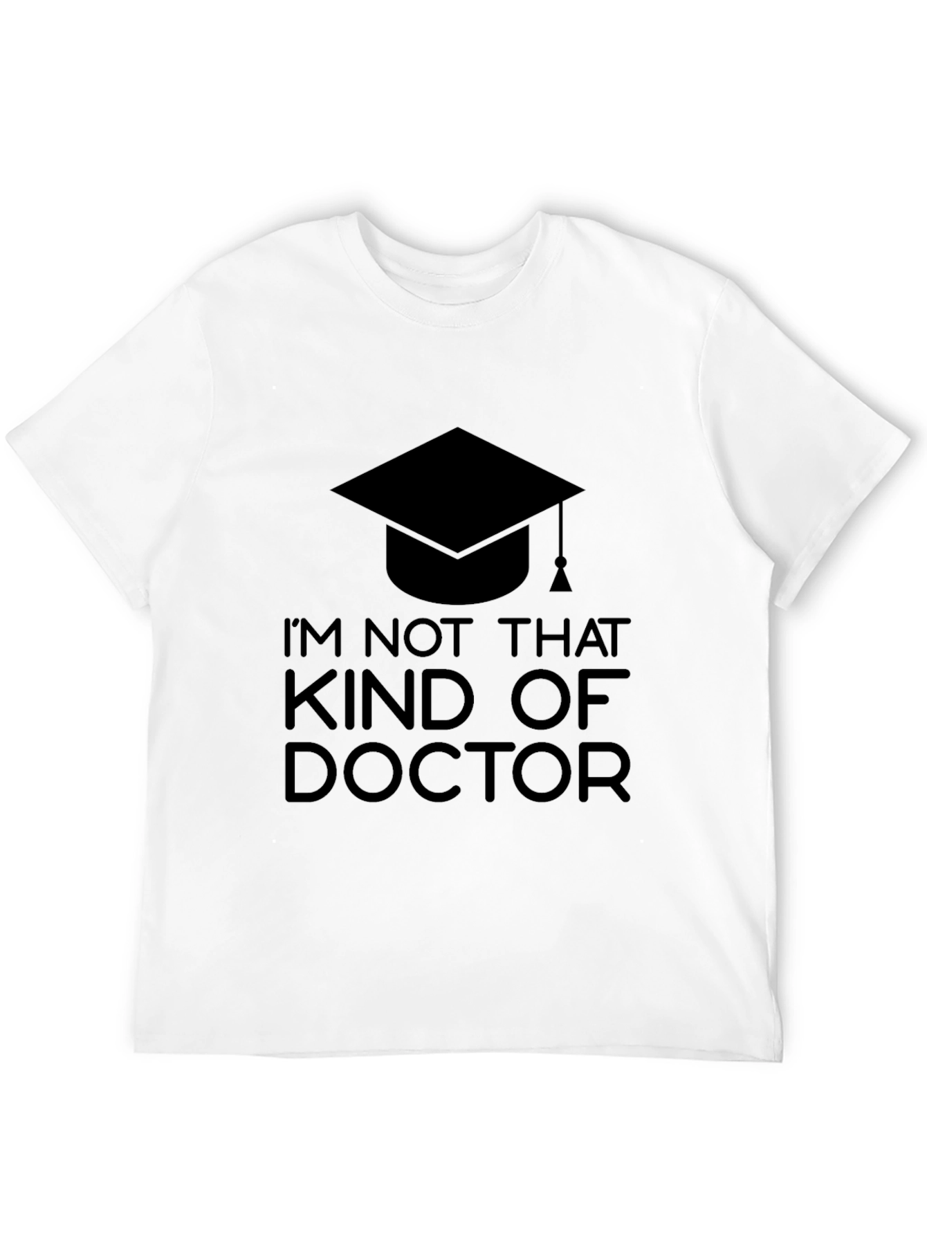 Black I'm Not That Kind of Doctor T-Shirt - Graduation Gift view 12