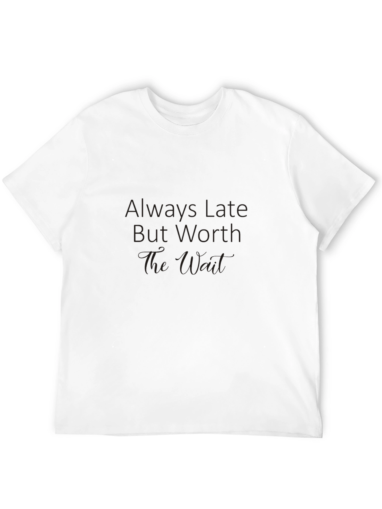 Black Always Late Worth The Wait Graphic Tee view 12