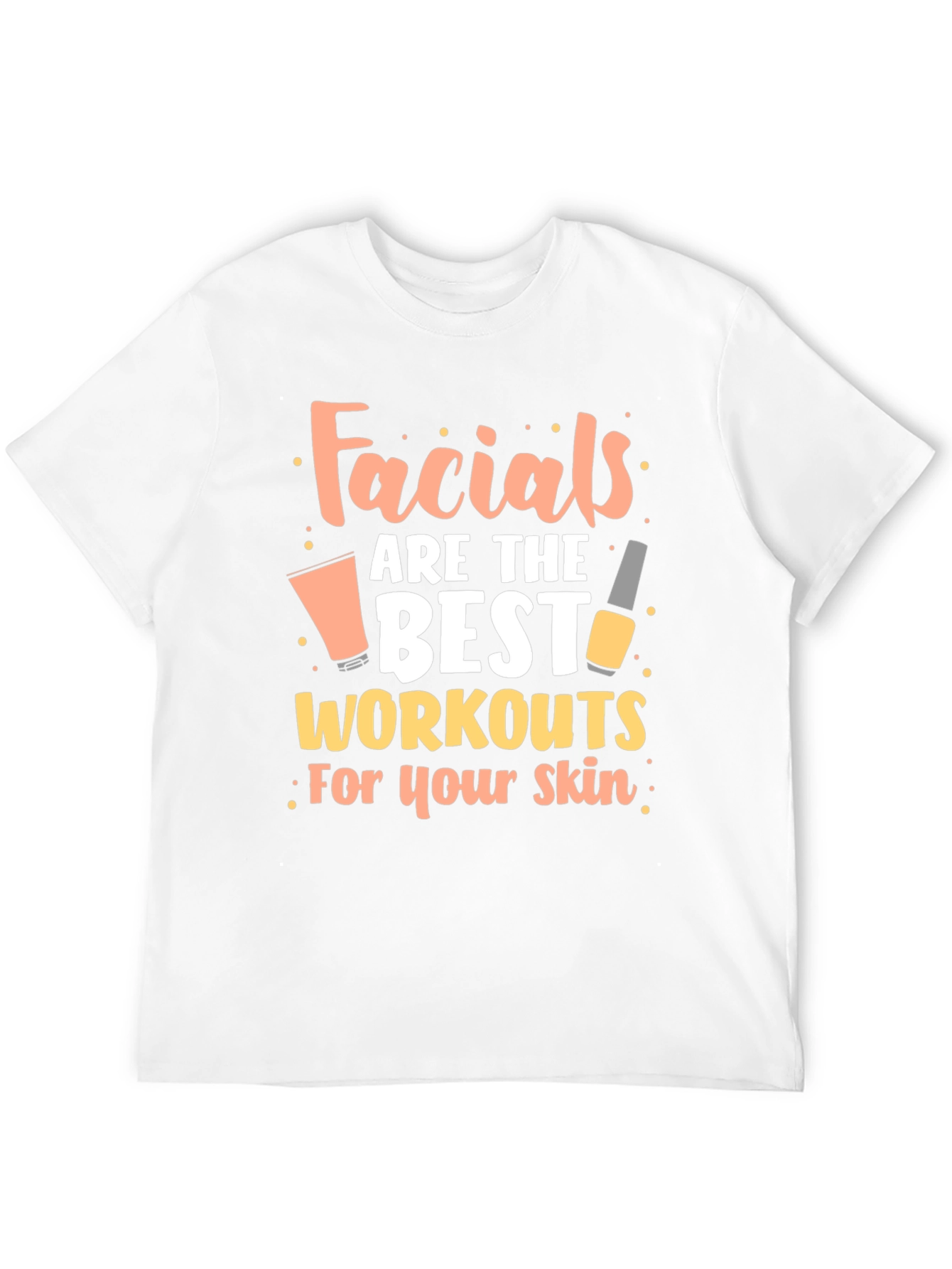 Facials are the Best Workouts for Your Skin T-Shirt - 12