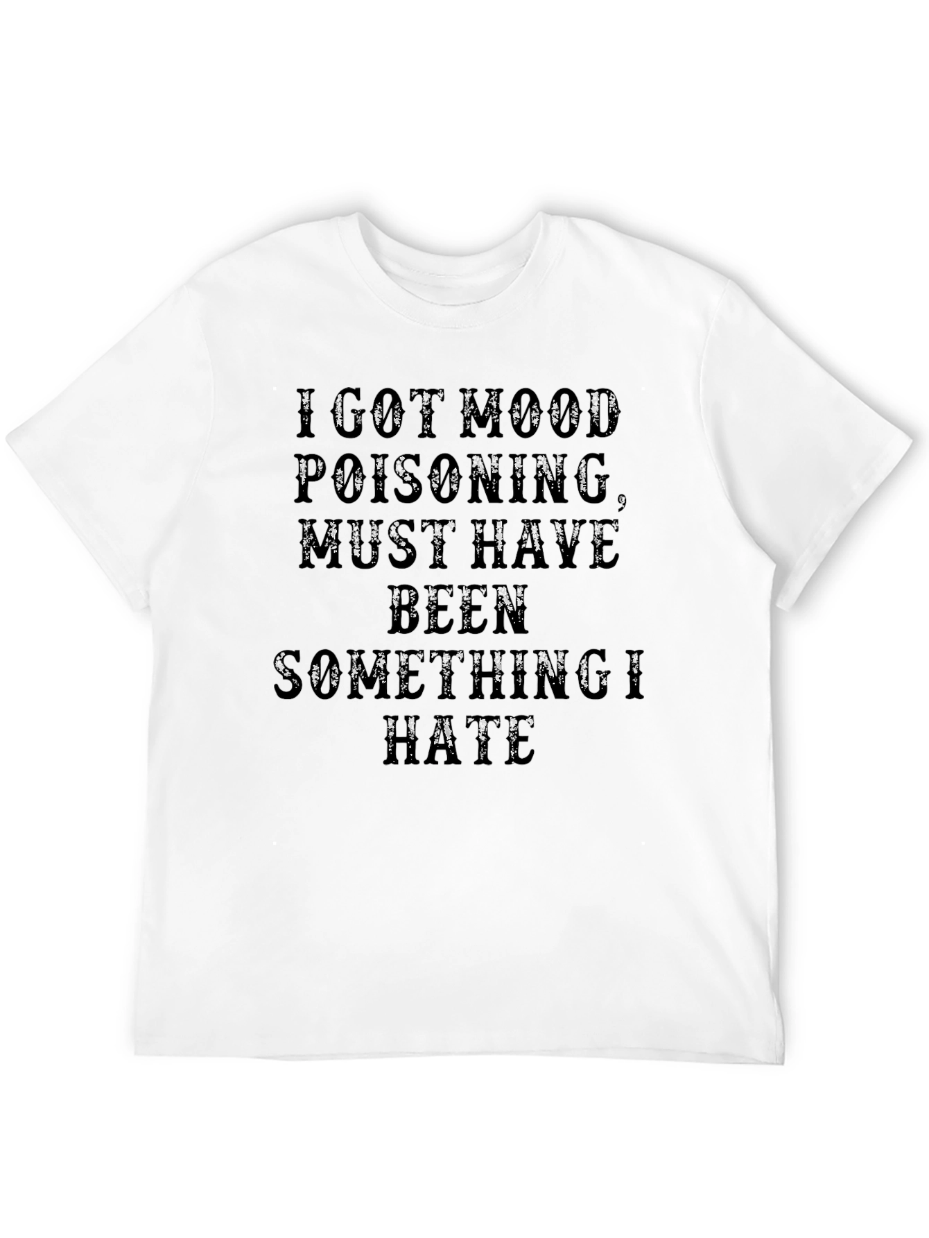 Black I Got Mood Poisoning T-Shirt - Funny Graphic Tee view 12