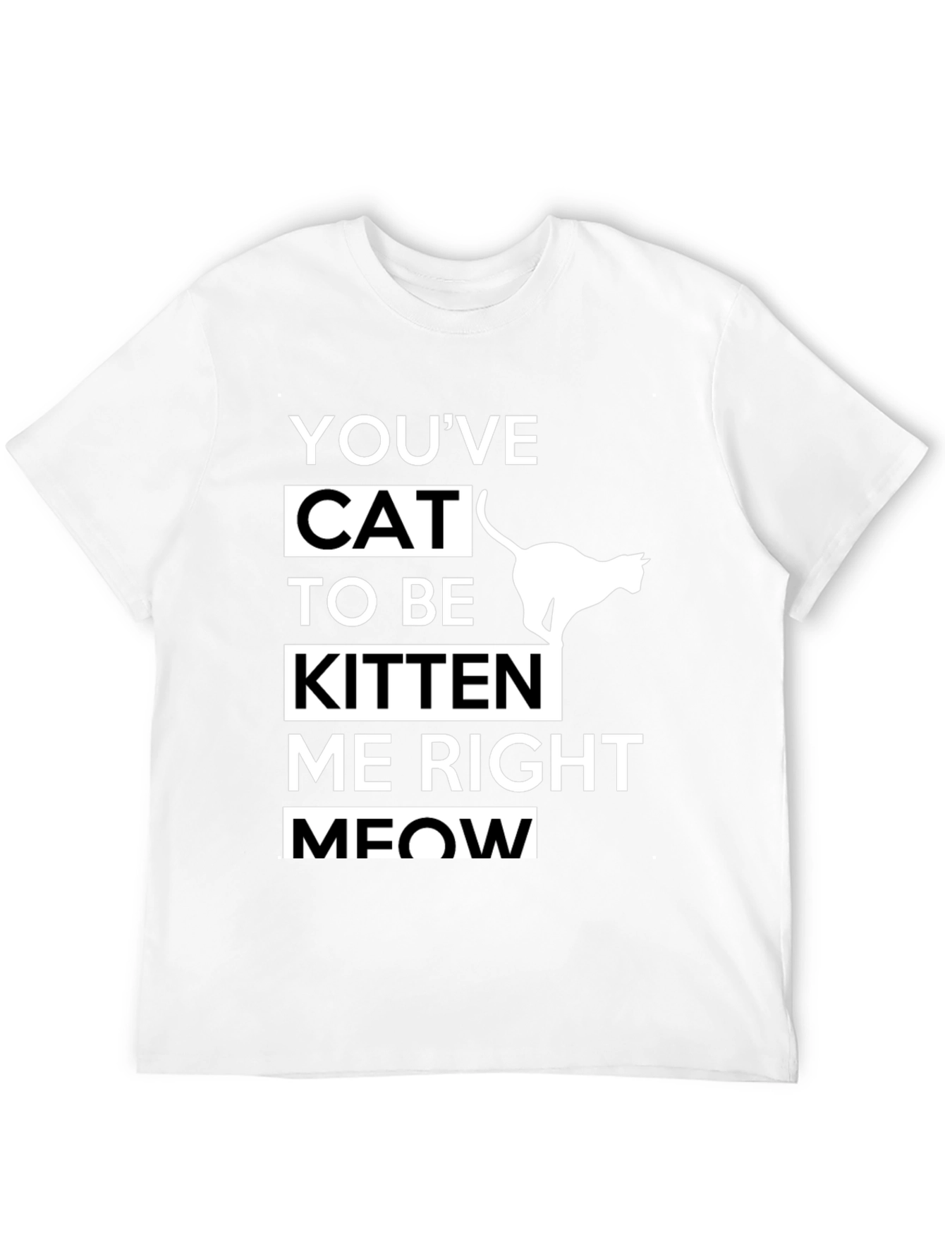 Black Funny Cat T-Shirt - You've Cat To Be Kitten Me Right Meow view 12