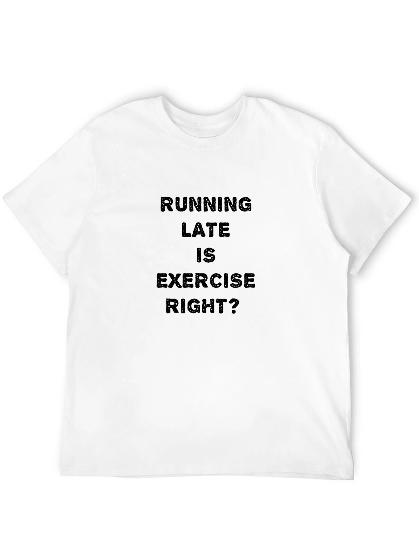 Black Funny Running Late is Exercise Right? T-Shirt view 12