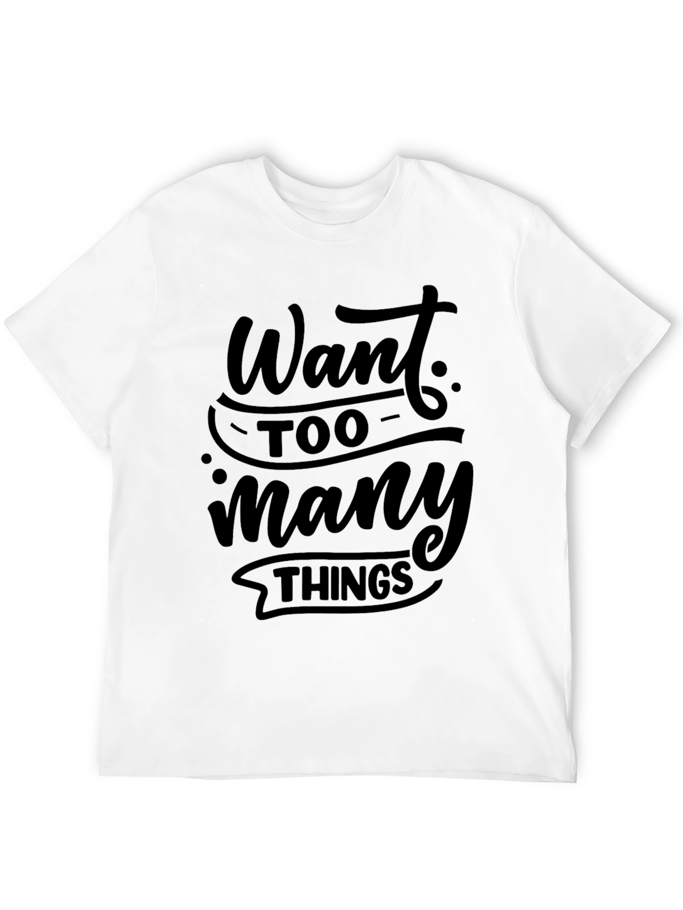 Black Want Too Many Things Black T-Shirt view 12