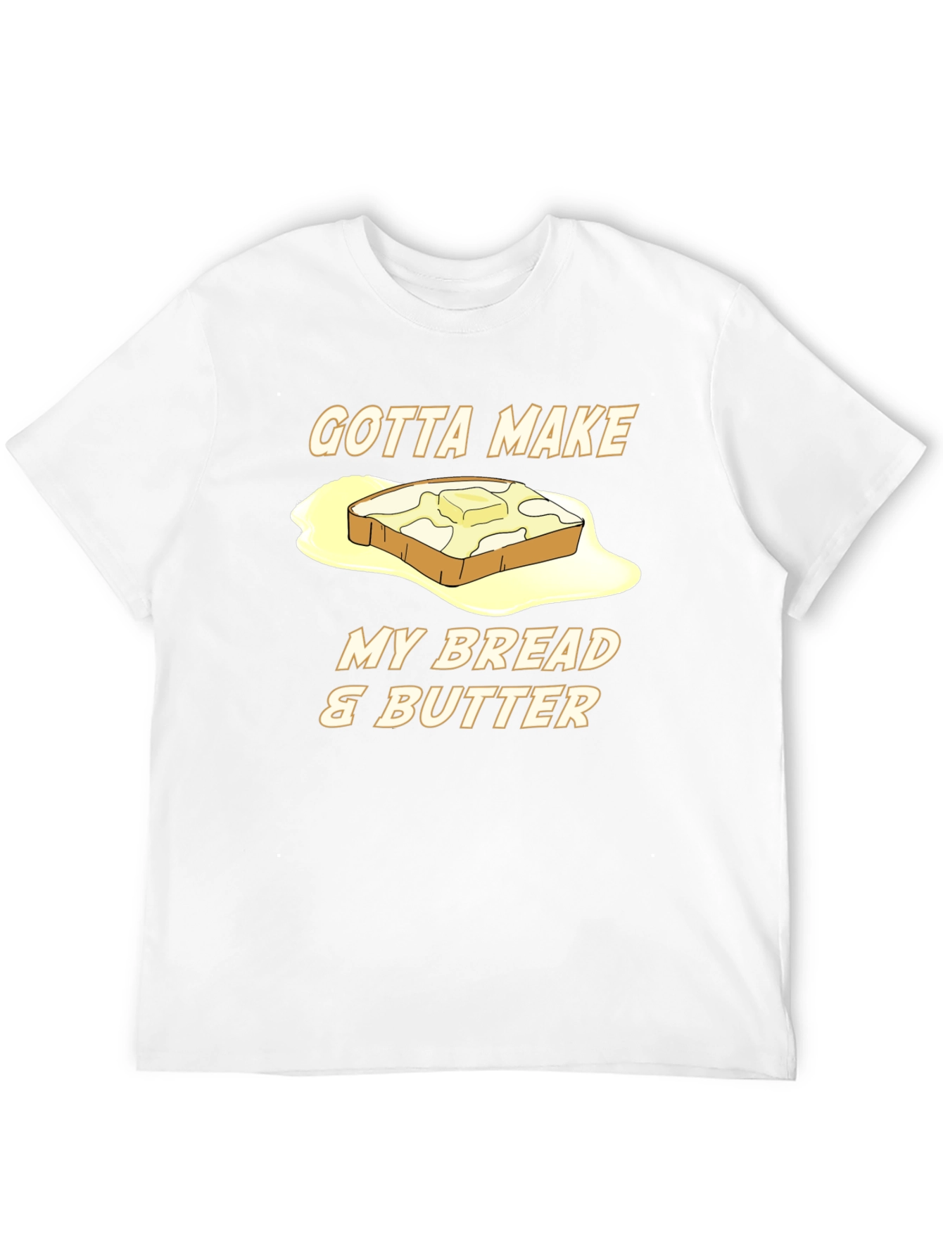 Gotta Make My Bread & Butter T-Shirt - 12