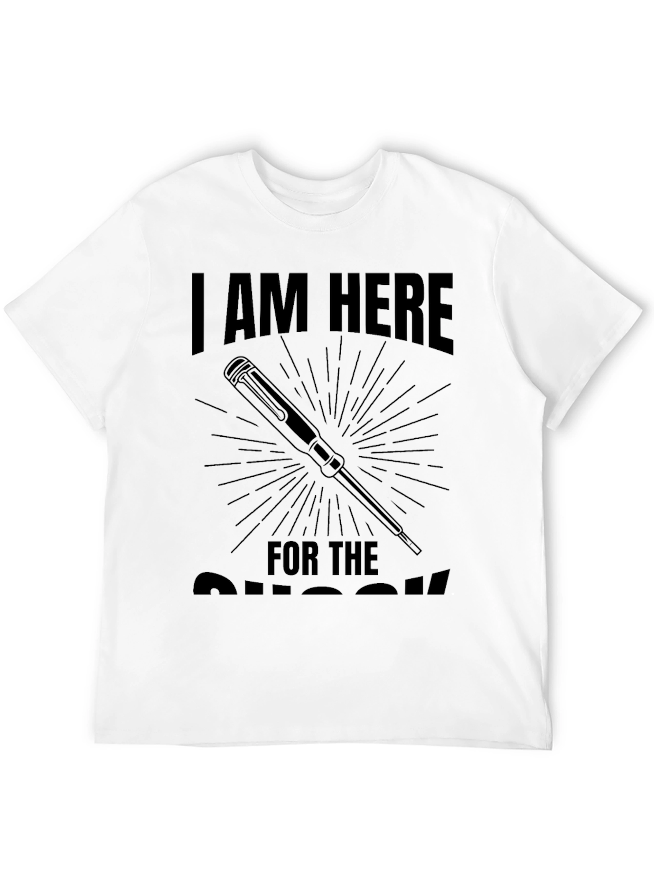 I'm Here For The Screws Funny Black T-Shirt - 12