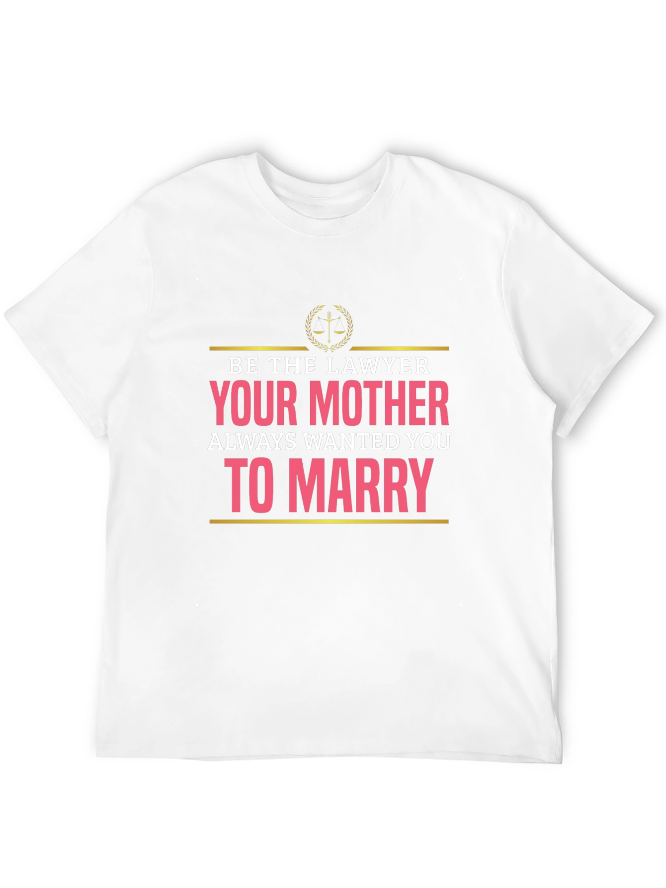Lawyer Humor T-Shirt: Marry a Lawyer! - 12