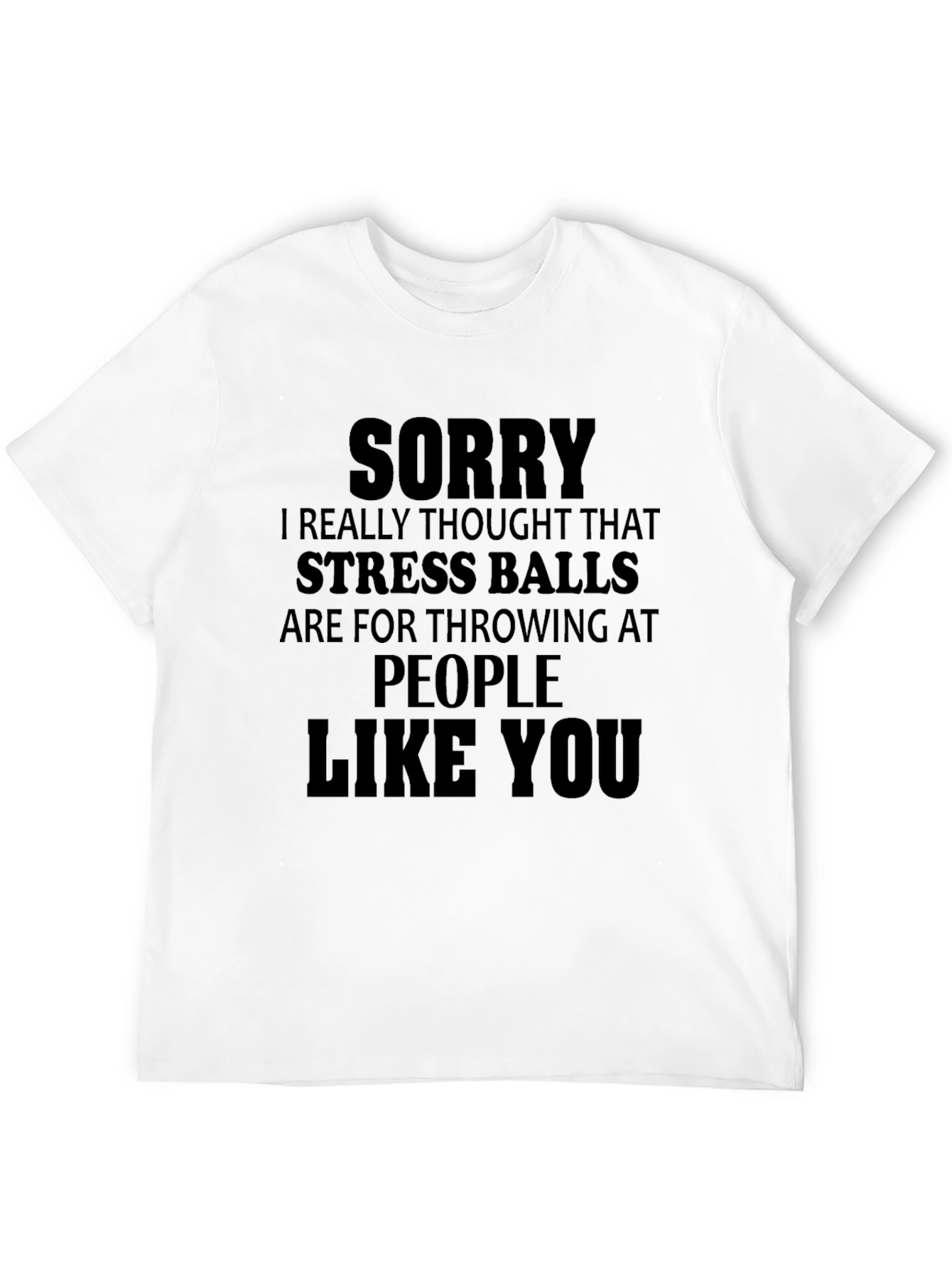 Black Funny Stress Ball T-Shirt - Sorry People Like You view 12