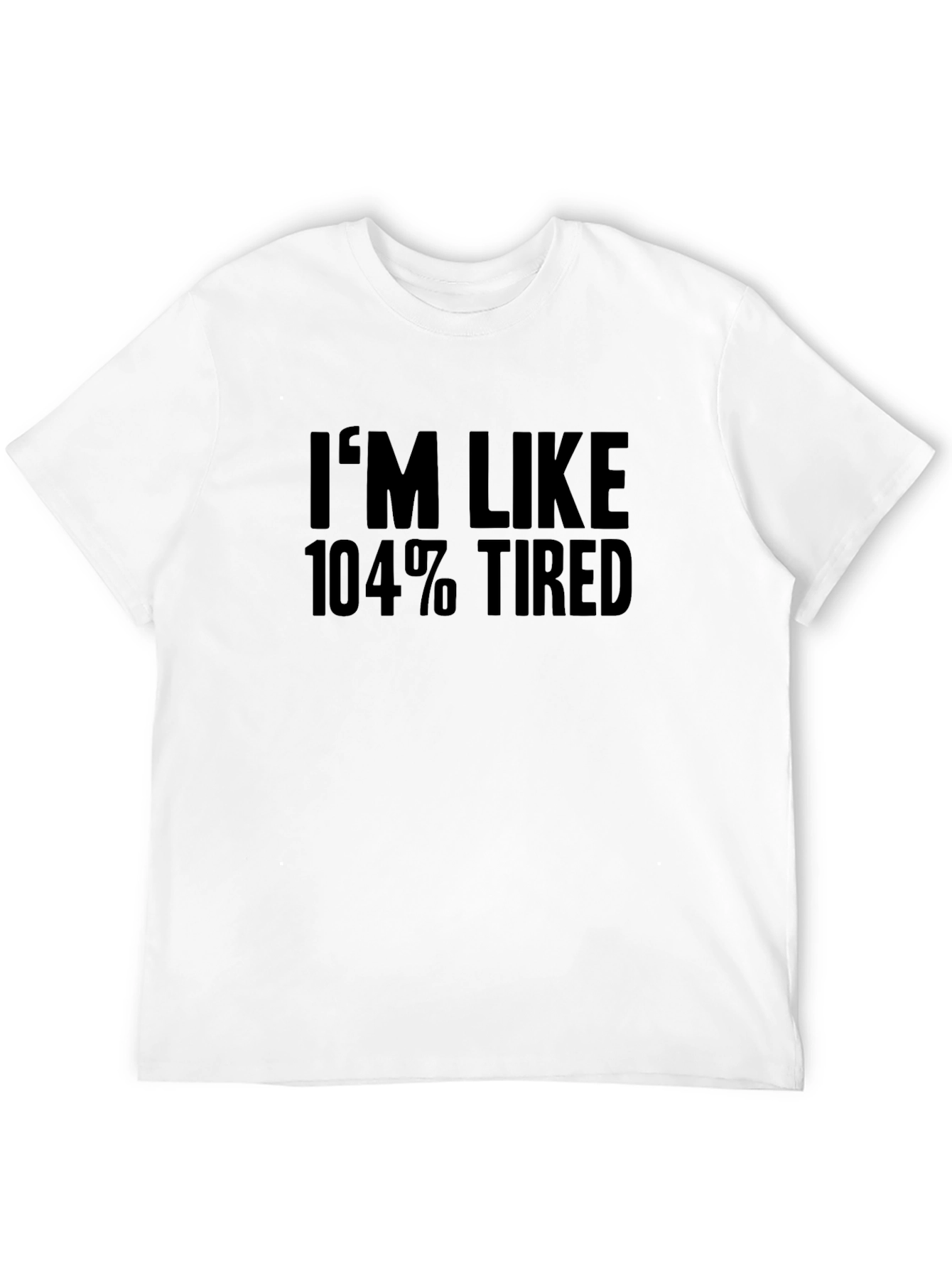 Black I'm Like 104% Tired T-Shirt - Black view 12