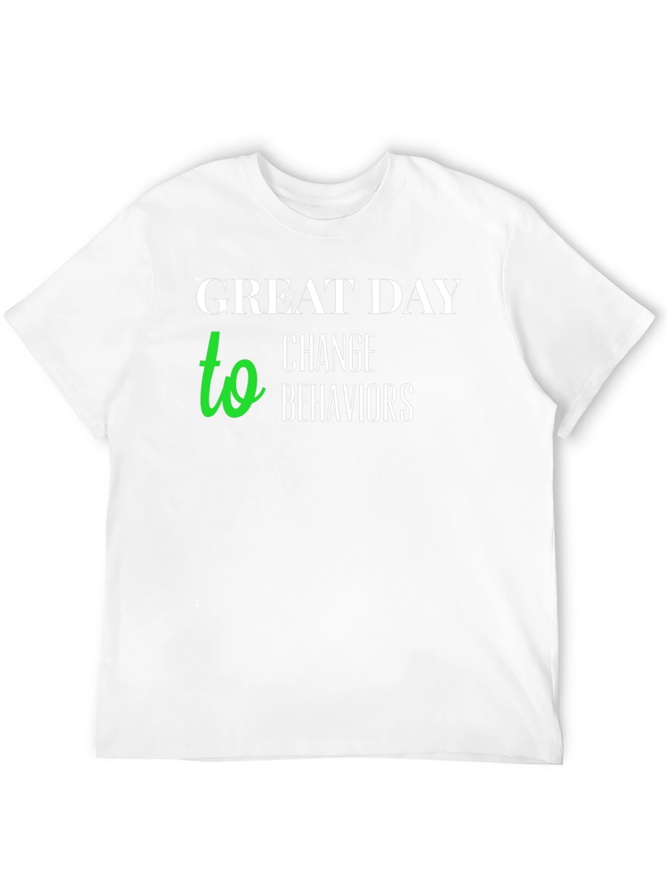 Black Great Day to Change Behaviors T-Shirt view 12