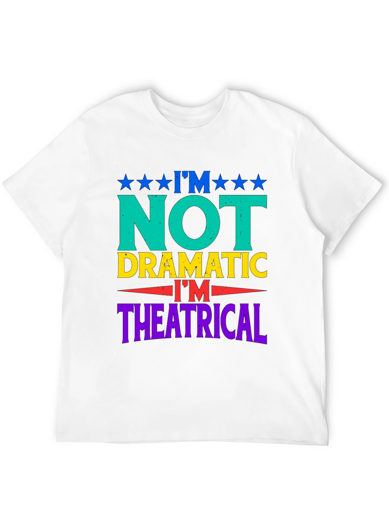 I'm Not Dramatic, I'm Theatrical Graphic T-Shirt - 12