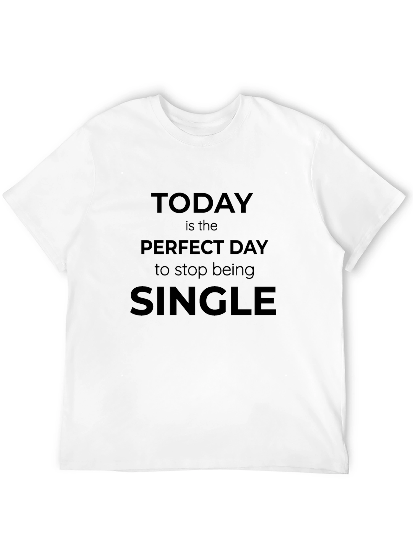 Black Today Is The Perfect Day To Stop Being Single T-Shirt view 12