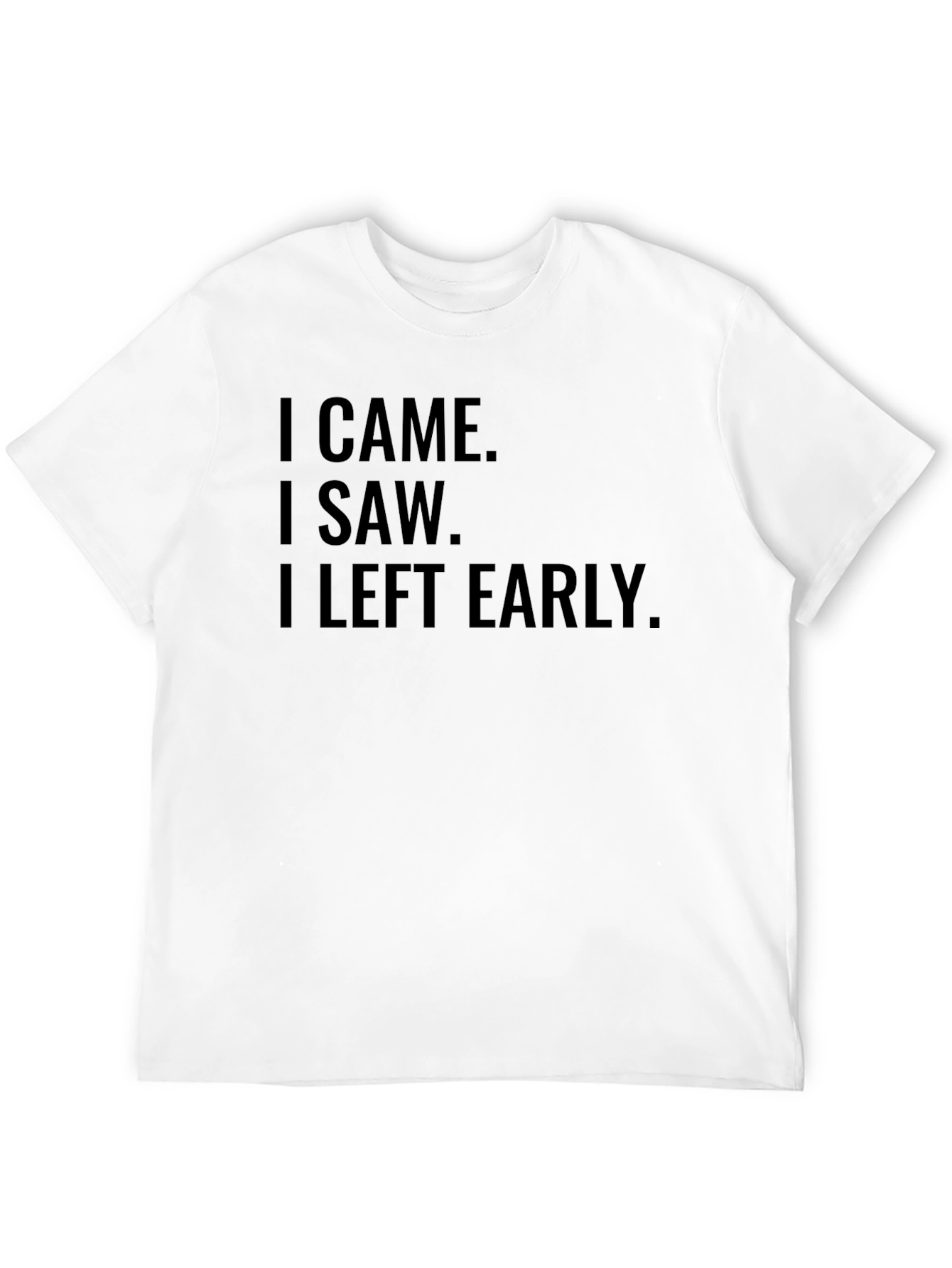 Black I Came I Saw I Left Early T-Shirt Funny Slogan Tee view 12