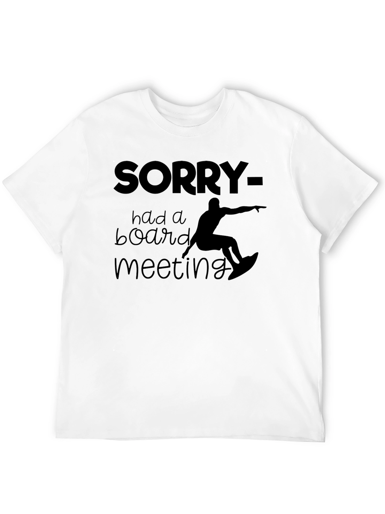 Black Sorry Had a Board Meeting T-Shirt view 12