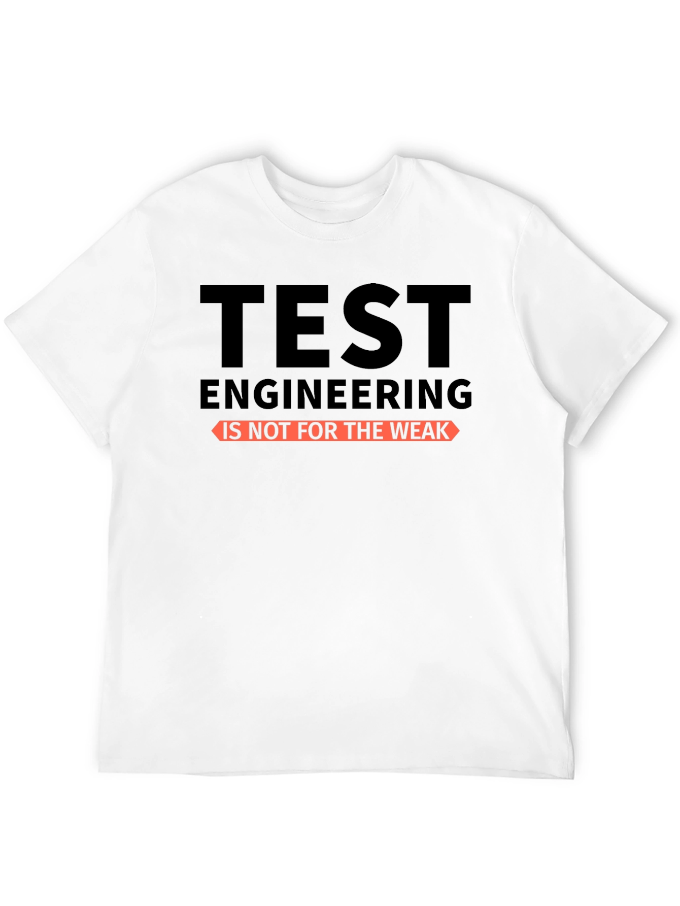 Test Engineering T-Shirt - Not for the Weak - Black Cotton Tee - 12