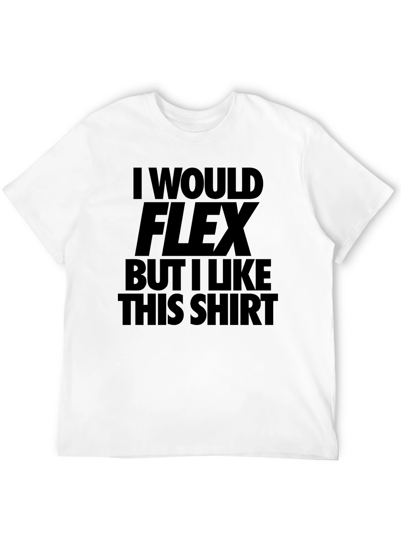 Black Funny Flex T-Shirt: I Would Flex But I Like This Shirt view 12