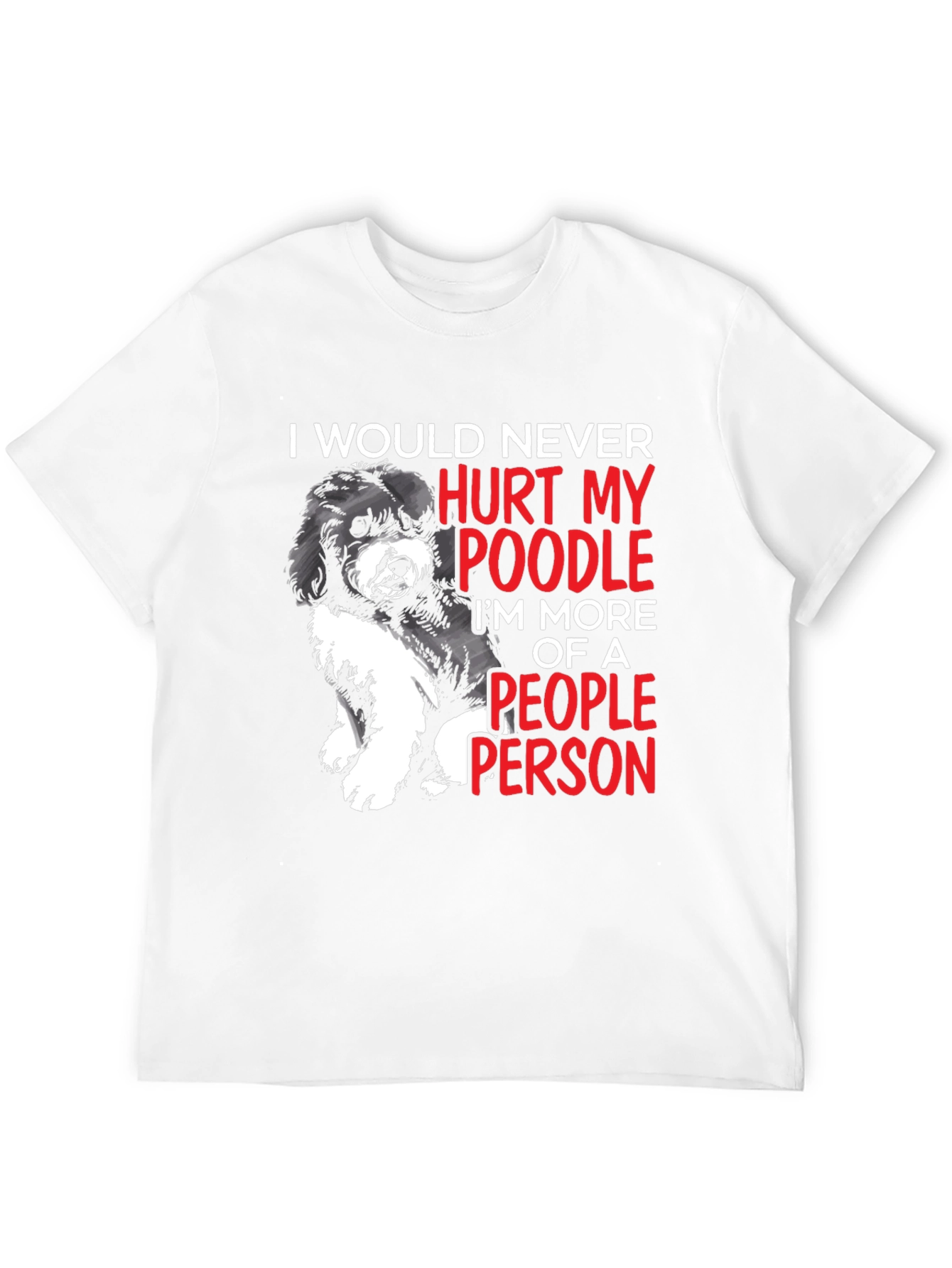 Black Poodle Lover T-Shirt: I Would Never Hurt My Poodle, People Person view 12