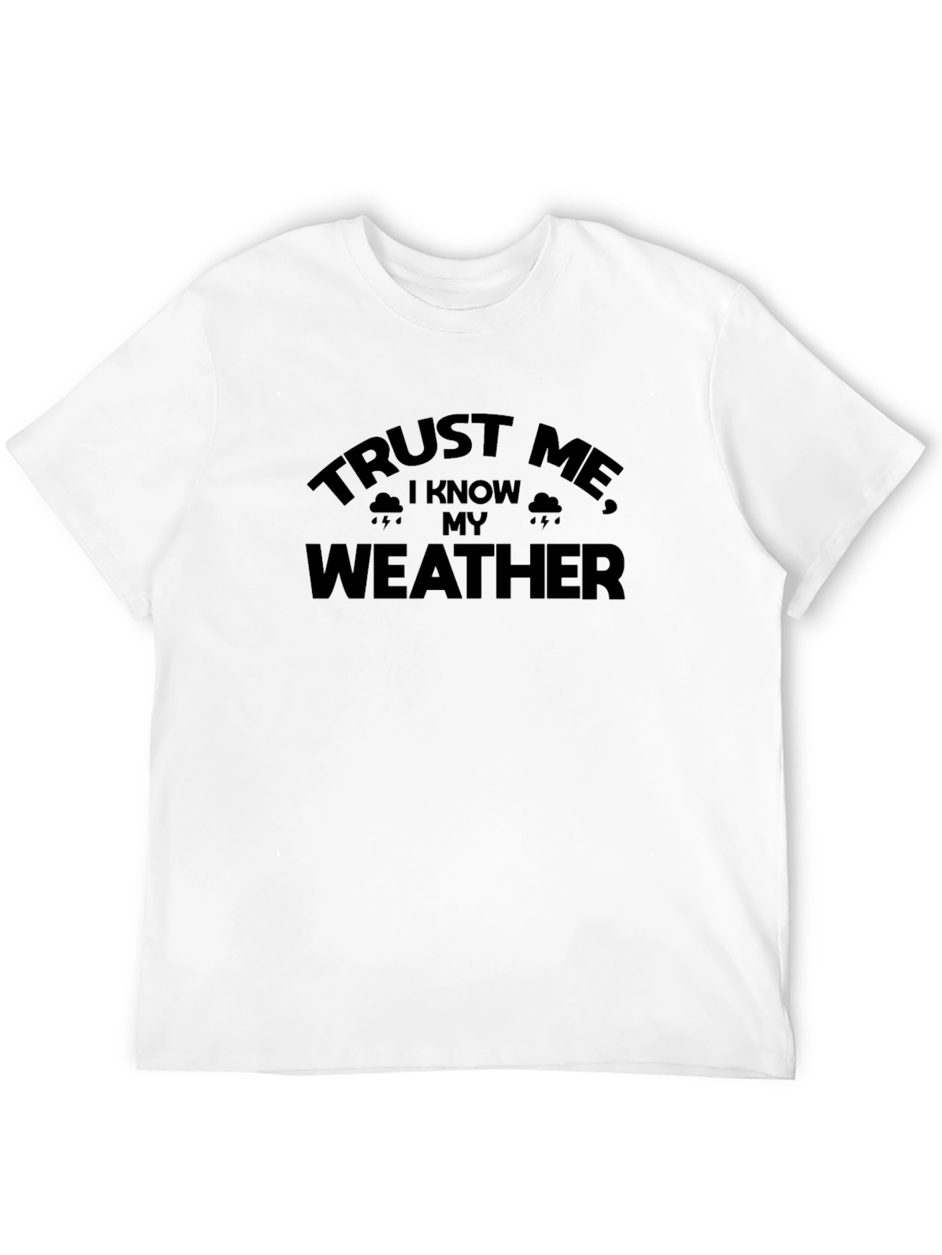 Black Trust Me I Know My Weather T-Shirt Funny Sarcastic Tee view 12