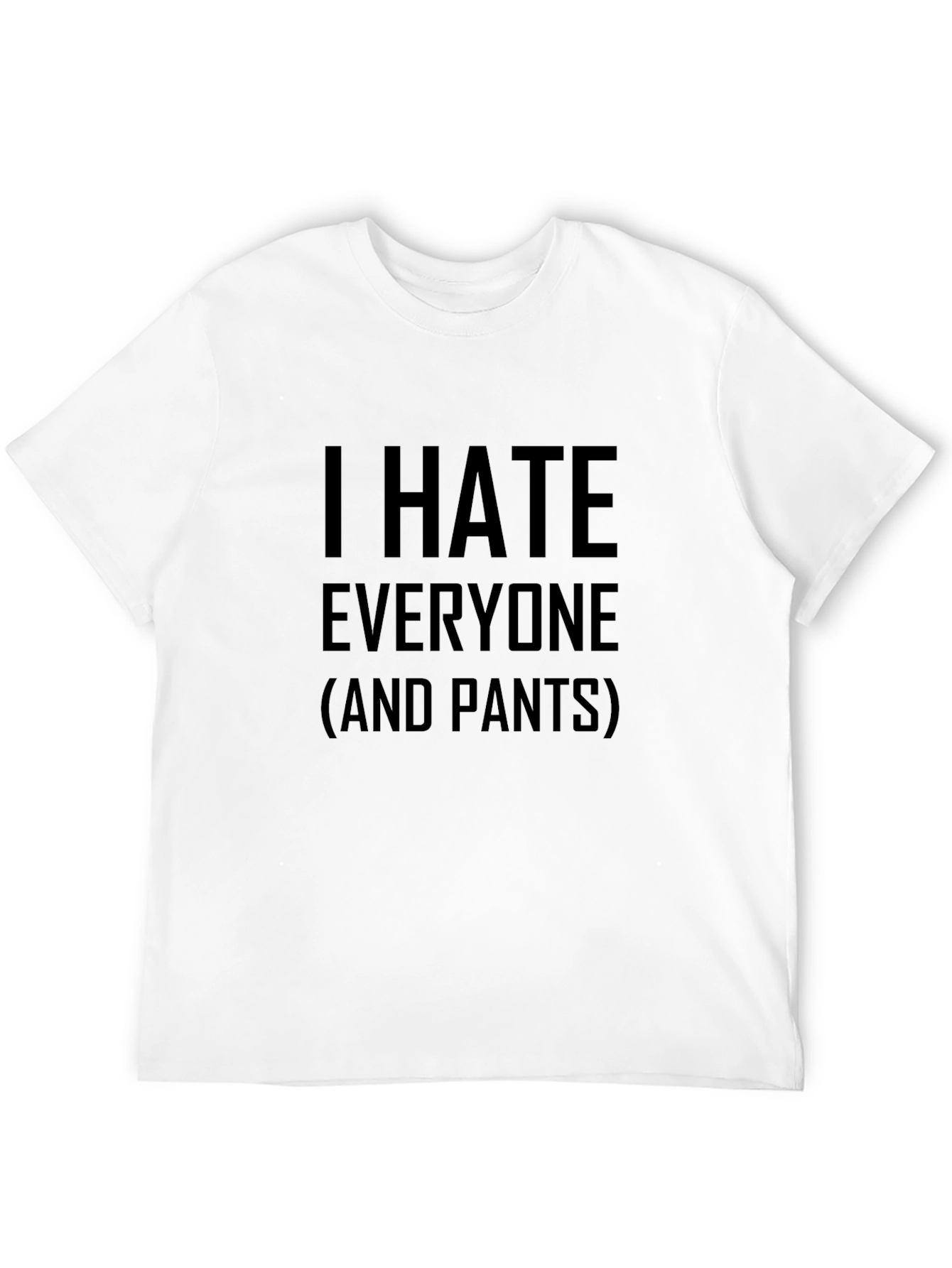 Black I Hate Everyone (and Pants) T-Shirt - Sarcastic Graphic Tee view 12