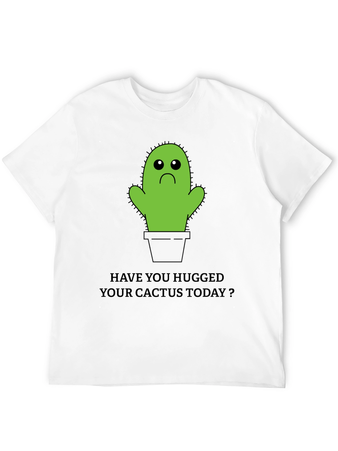 Sad Cactus T-Shirt: Have You Hugged Yours Today? - 12